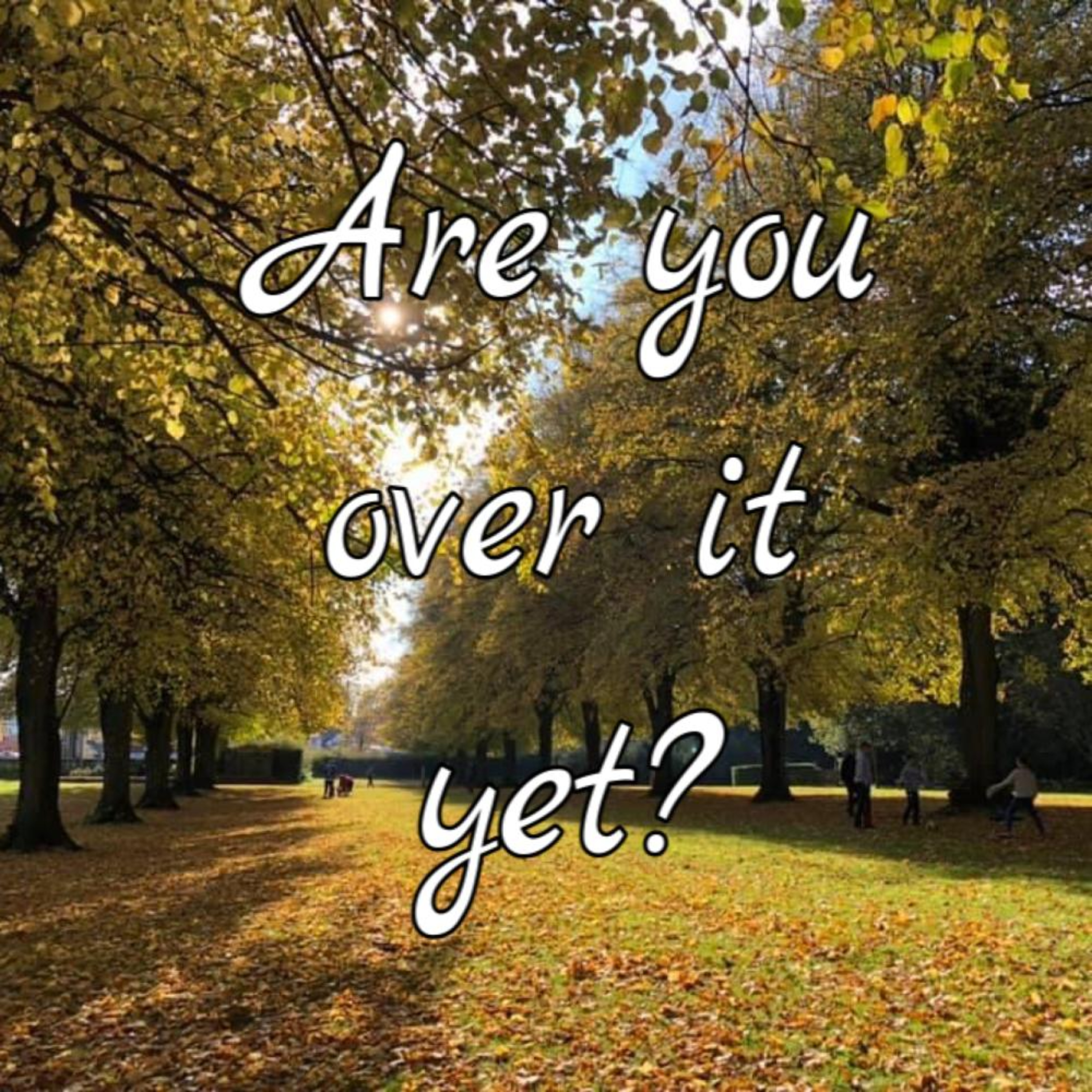 Are you over it yet? (With Olivia Nash MBE)