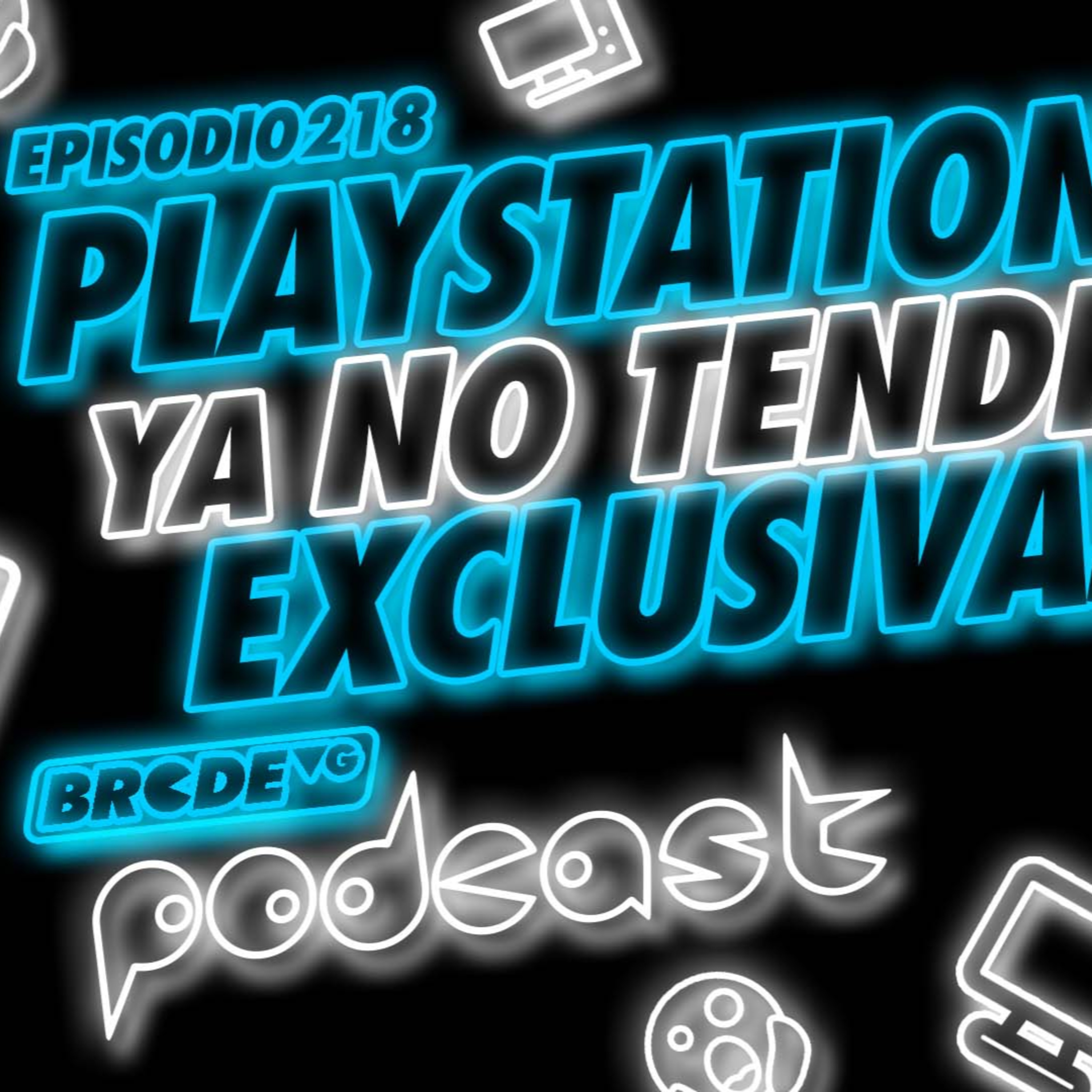 PLAYSTATION ya NO TENDRÁ EXCLUSIVAS - BRCDEvg Podcast 218