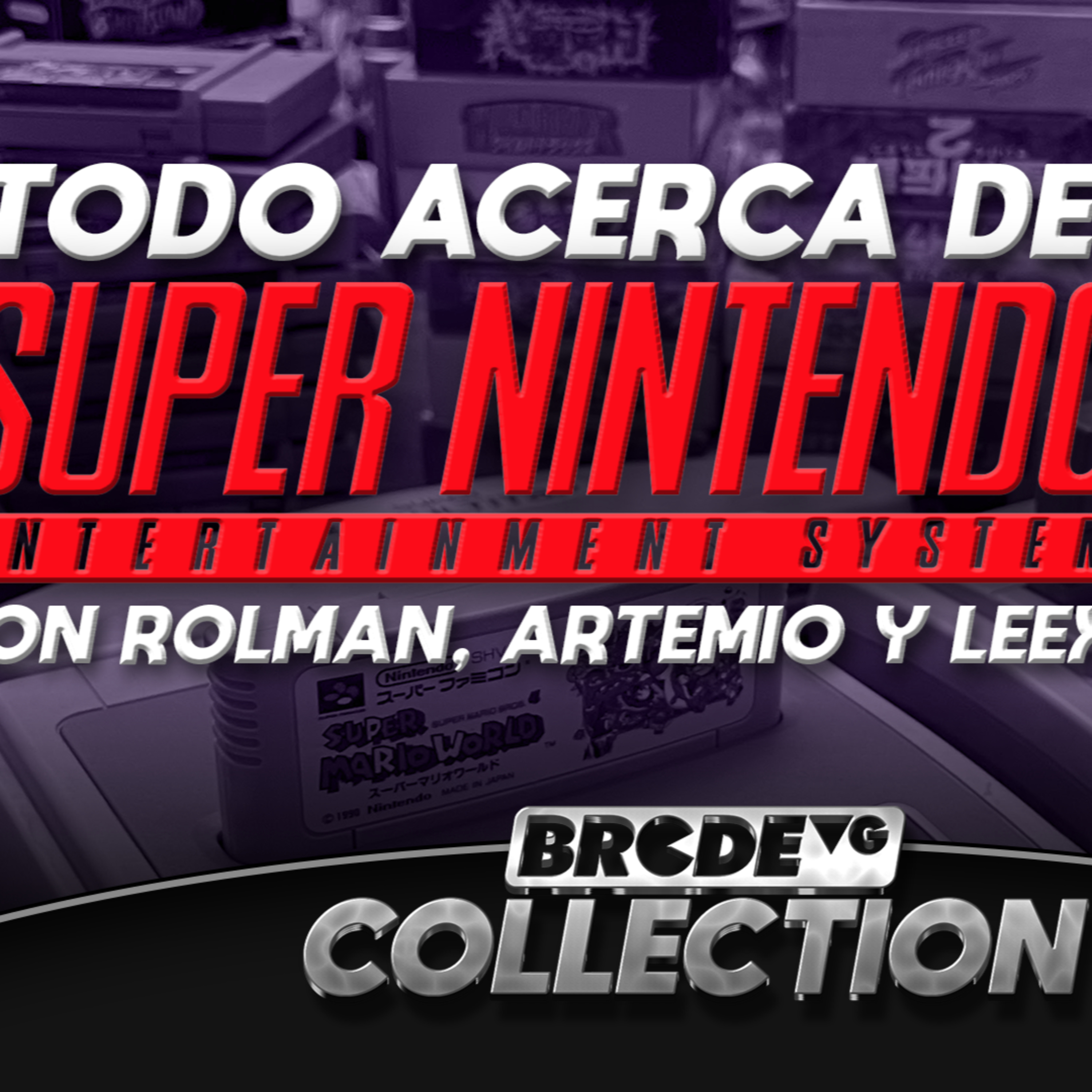 TODO acerca del SUPER NINTENDO con Rolman, Artemio y Leex episode artwork