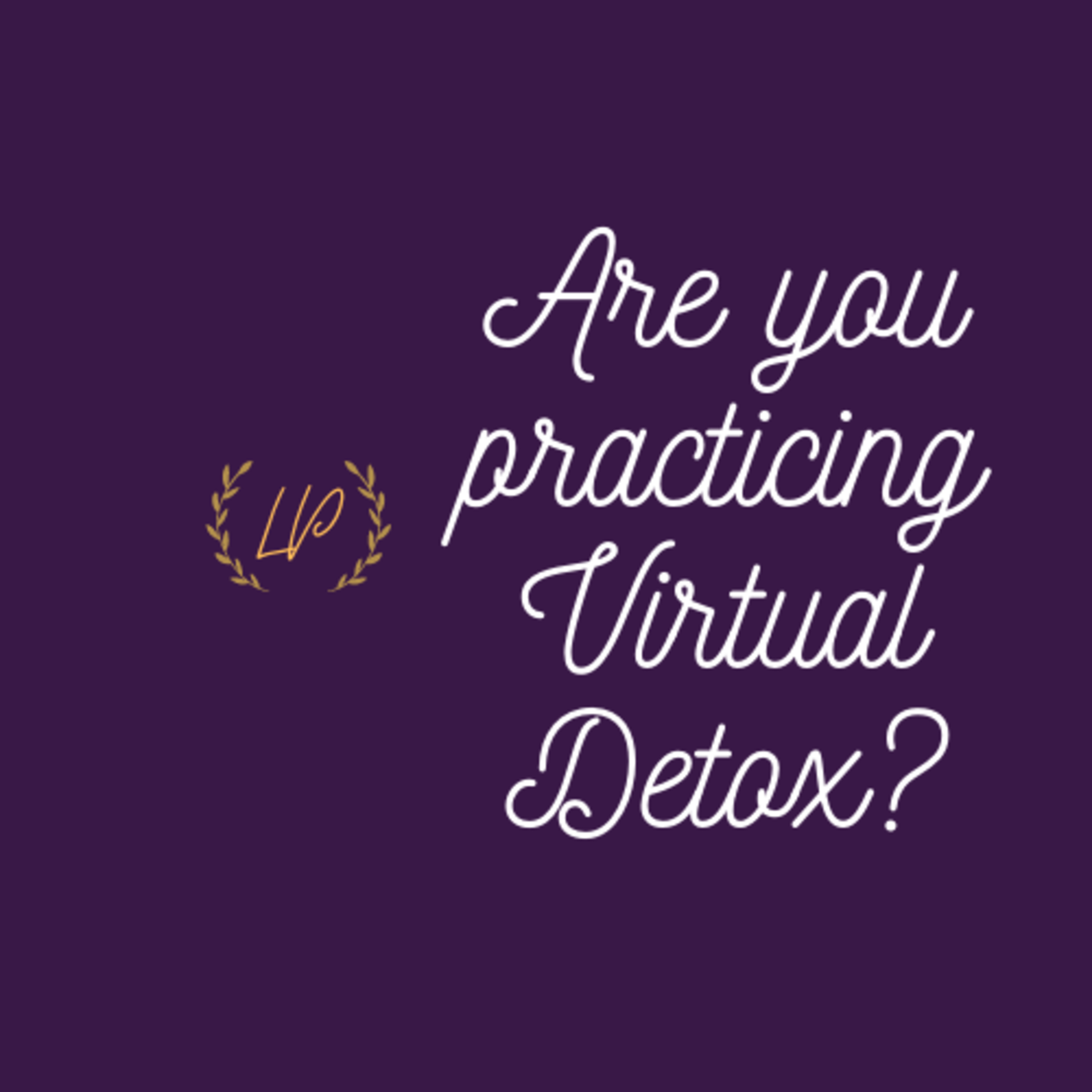 Are you Practicing Virtual Detox? episode artwork