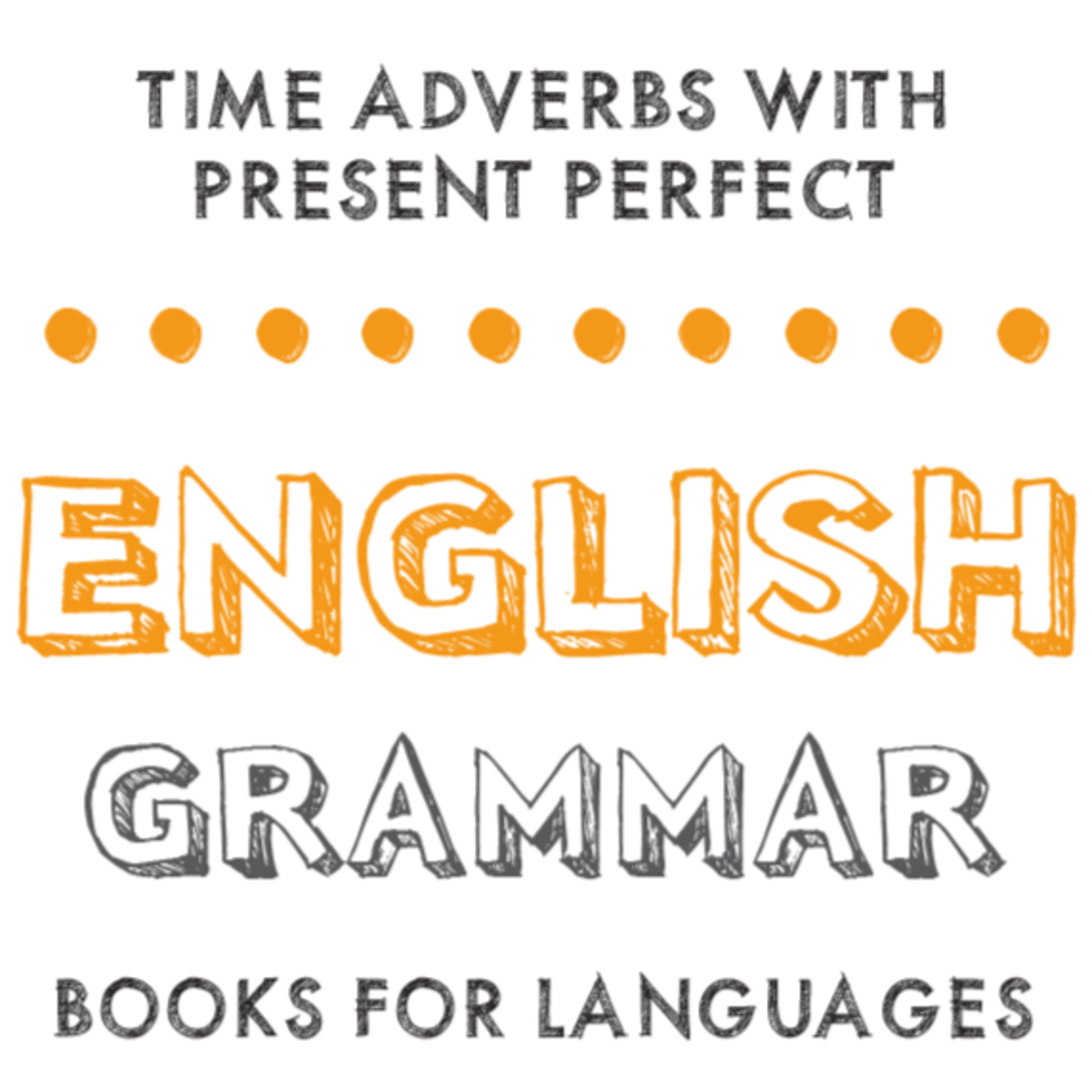Time Adverbs with Present Perfect