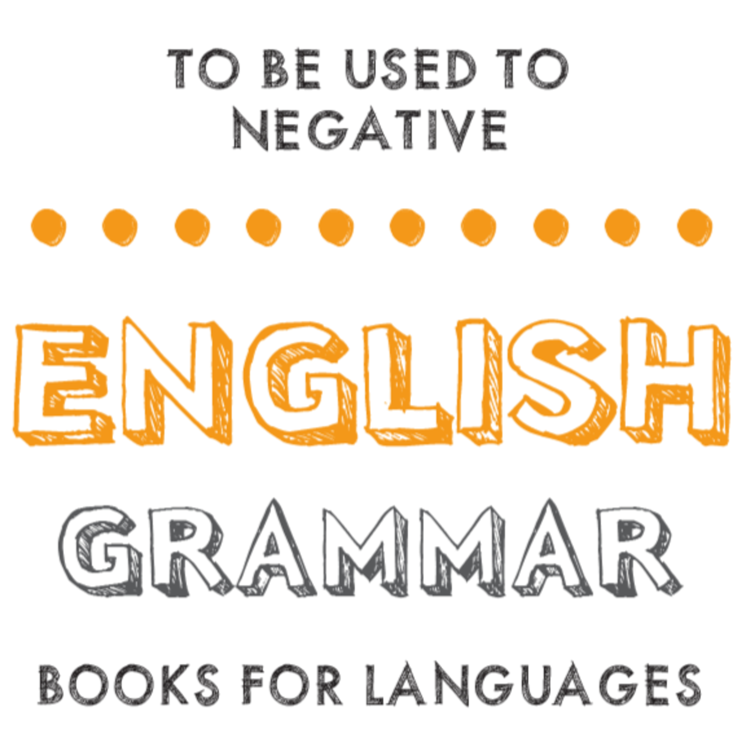 To be used to Negative