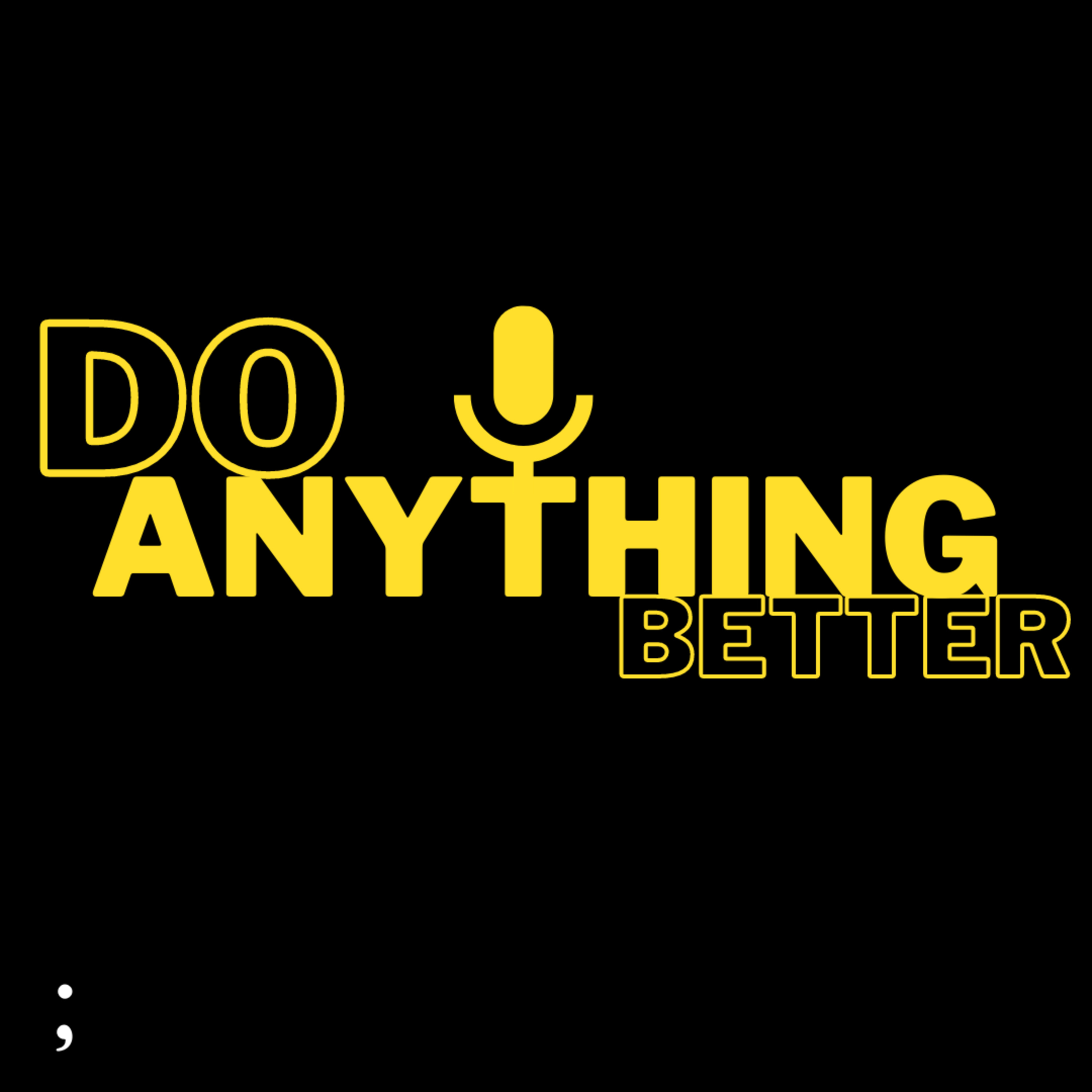 Do Anything Better Podcast