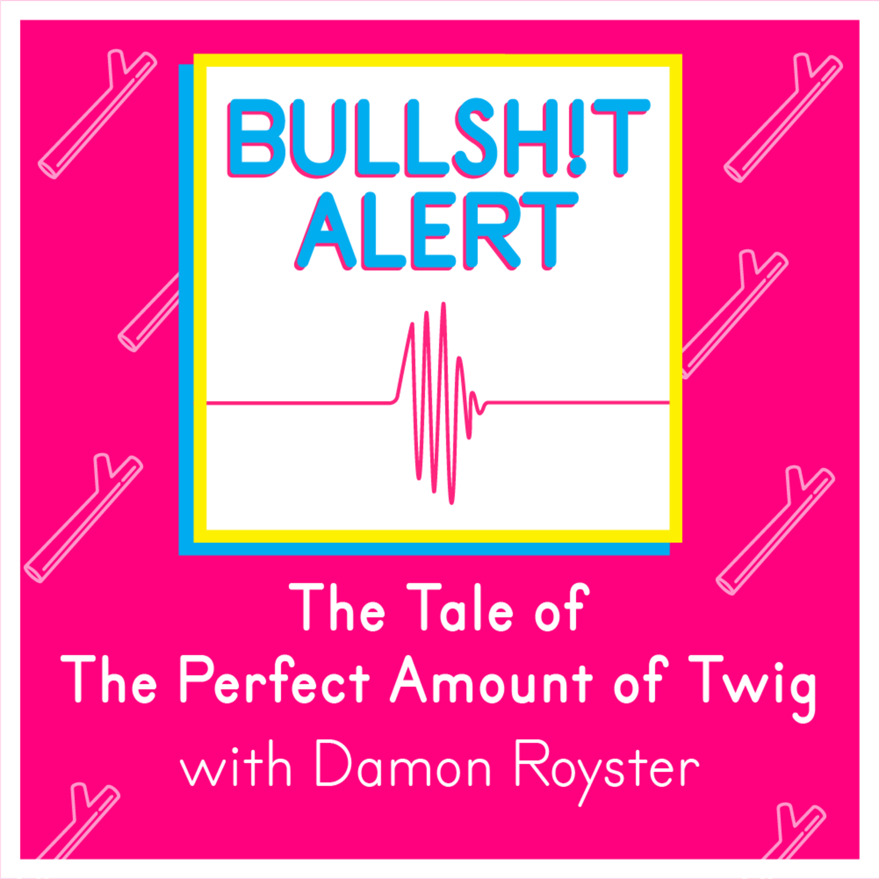 The Tale of The Perfect Amount of Twig with Damon Royster