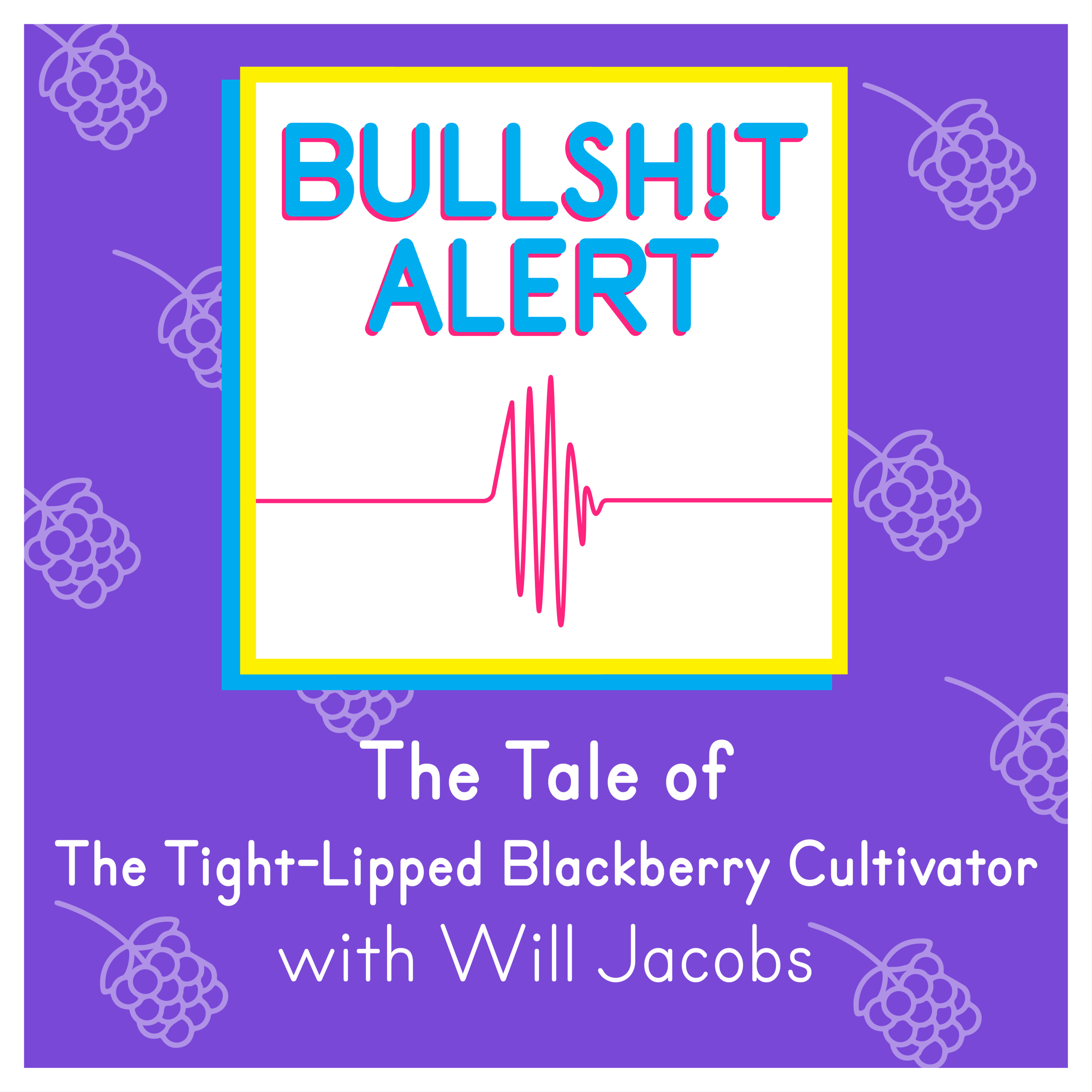 The Tale of The Tight-Lipped Blackberry Cultivator with Will Jacobs episode artwork