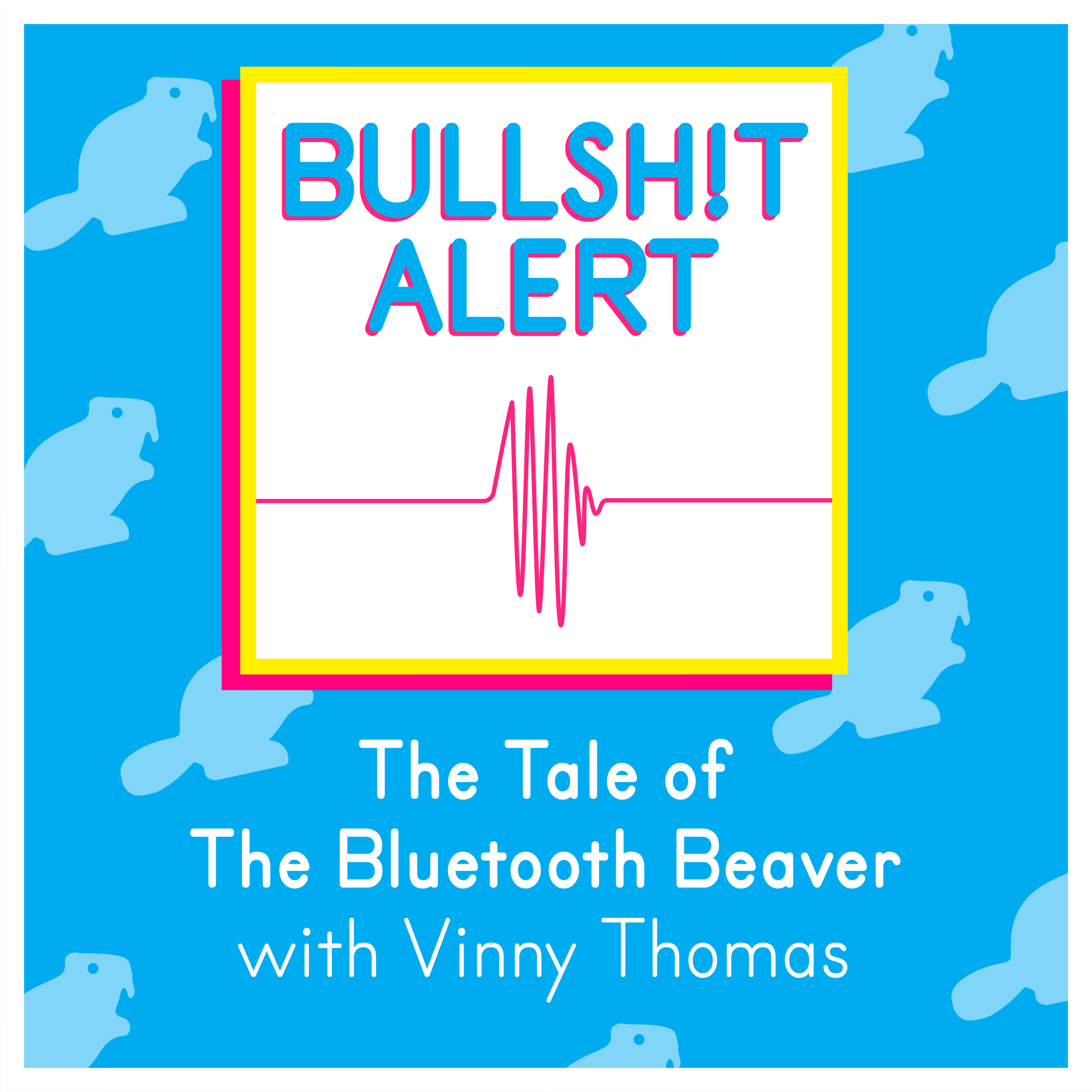 The Tale of The Bluetooth Beaver with Vinny Thomas