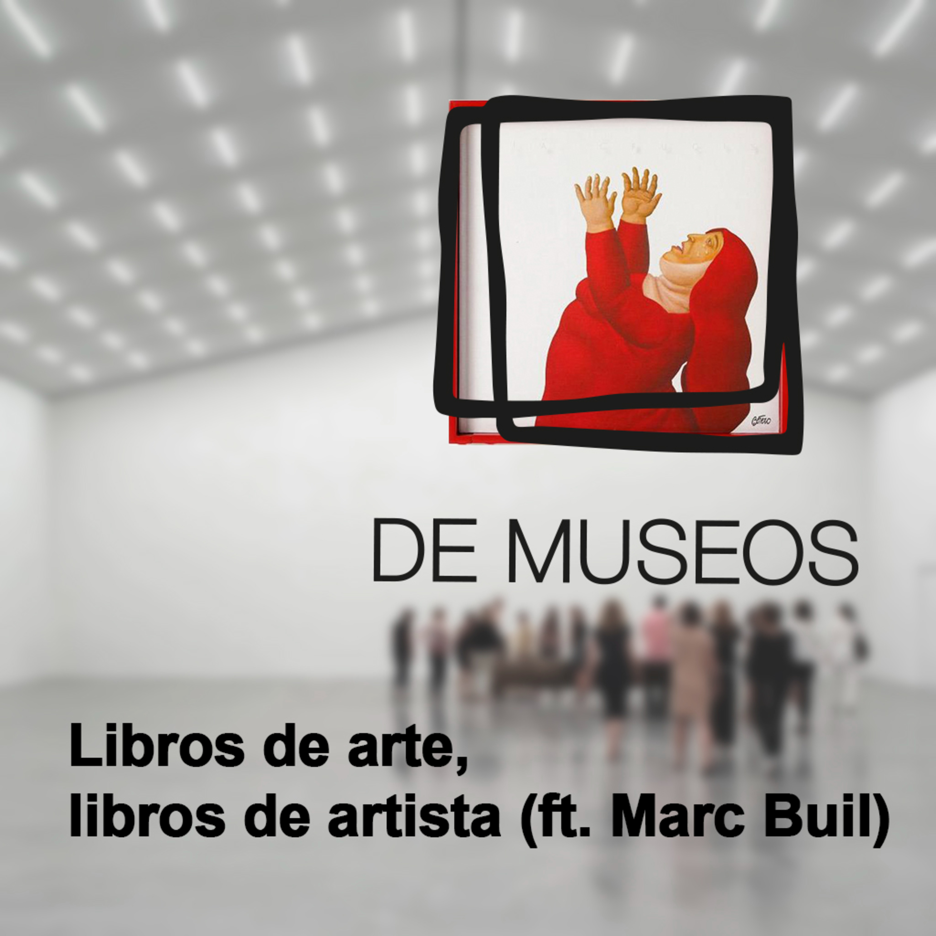 DE MUSEOS, el Podcast | T04E06 - Libros de arte, libros de artista (ft. Marc Buil) episode artwork