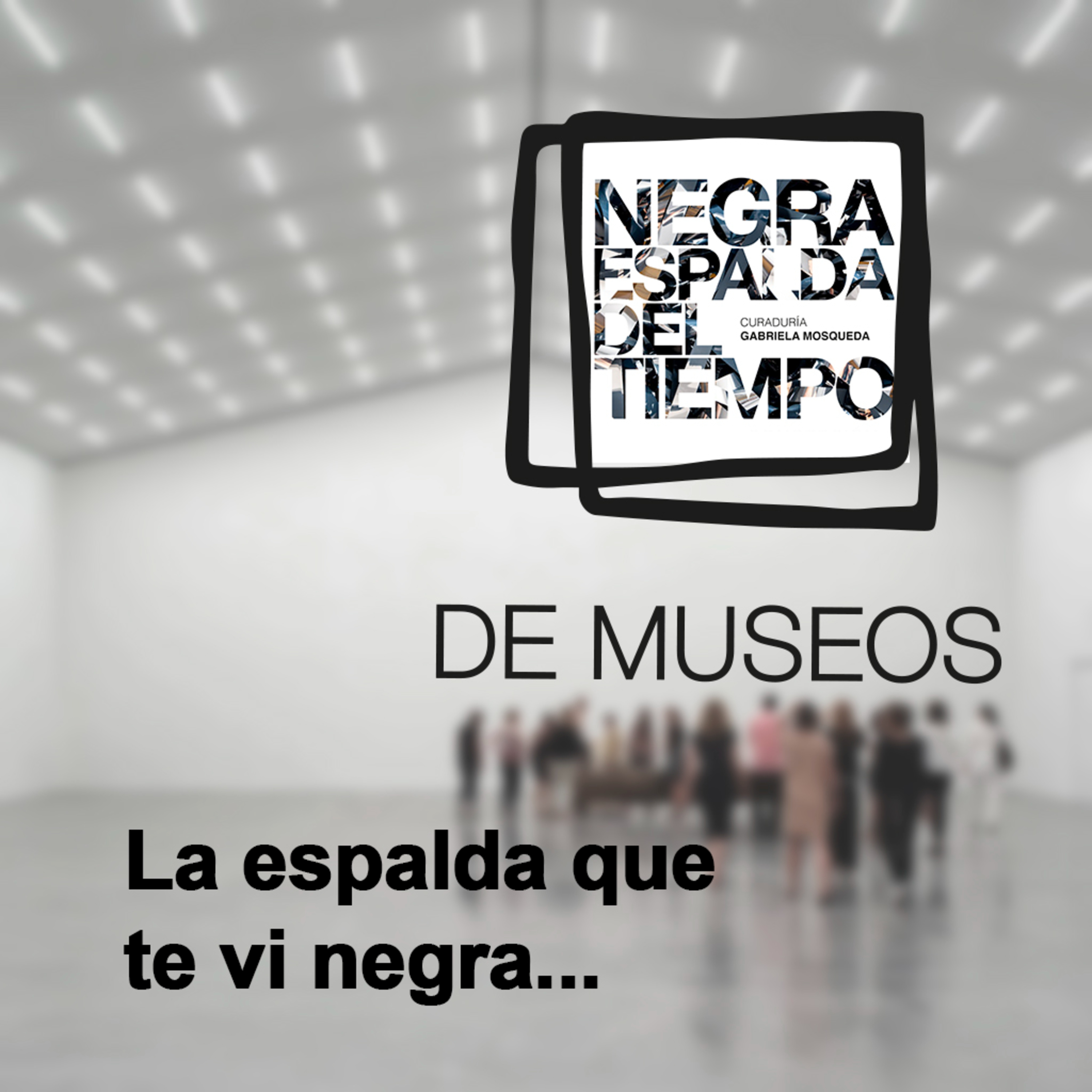 DE MUSEOS, el Podcast | T04E09 - La espalda que te vi negra