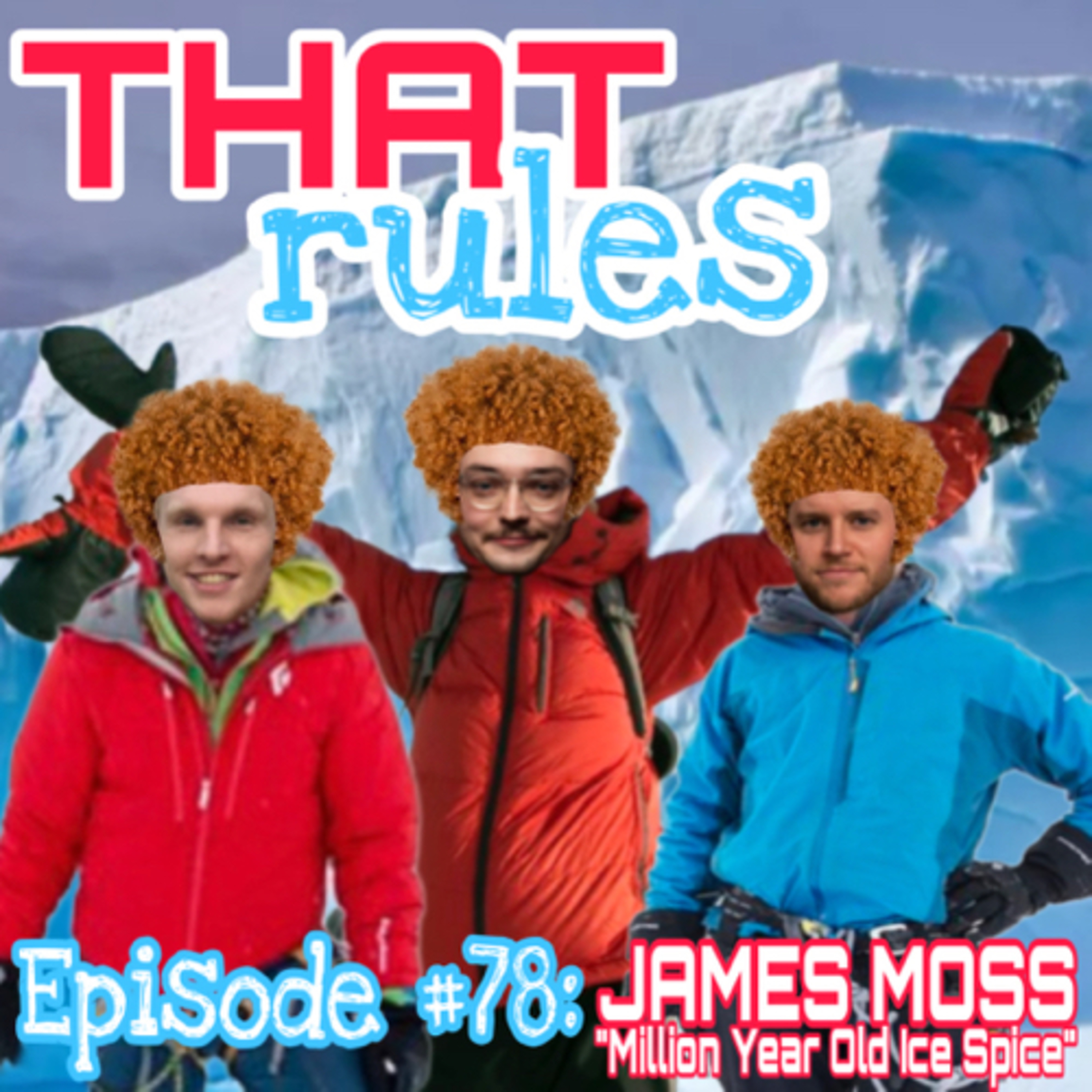 Episode #78: James Moss “Million Year Old Ice Spice”