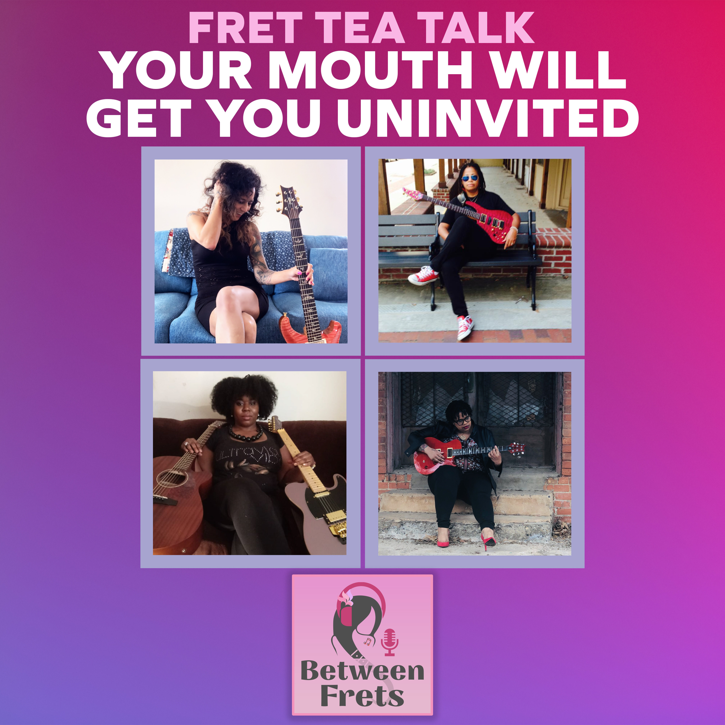 Fret Tea Talk - Your mouth will get you uninvited