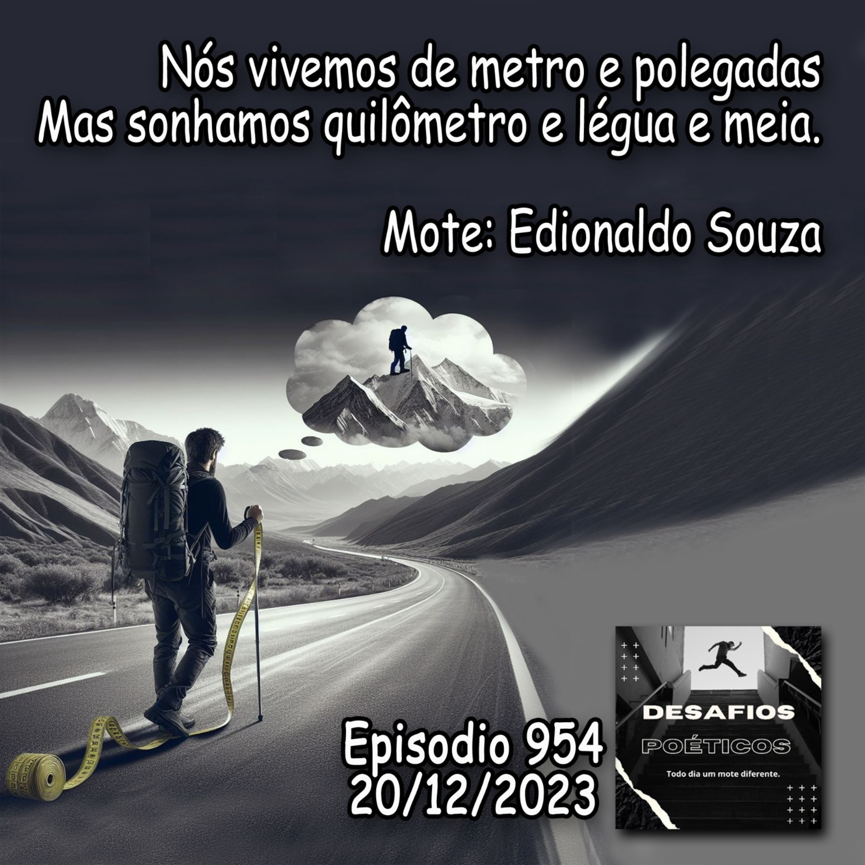 Nós vivemos de metro e polegadas, mas sonhamos quilômetro e légua e meia. Mote: Edionaldo Souza
