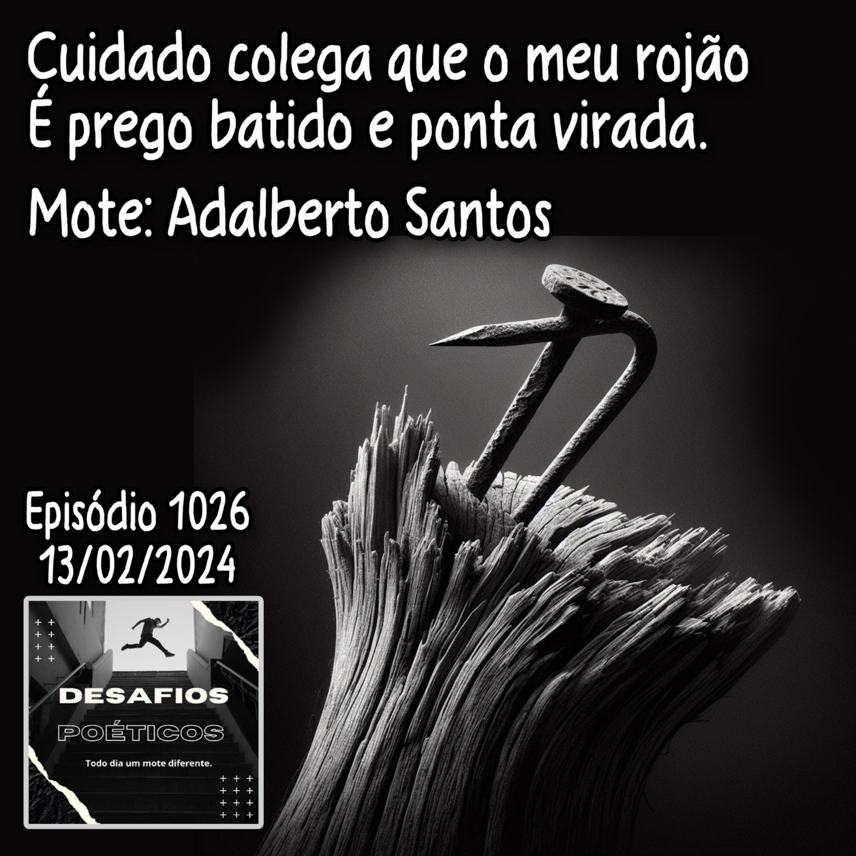 Cuidado colega que o meu rojão, é prego batido e ponta virada. Mote: Adalberto Santos #1026