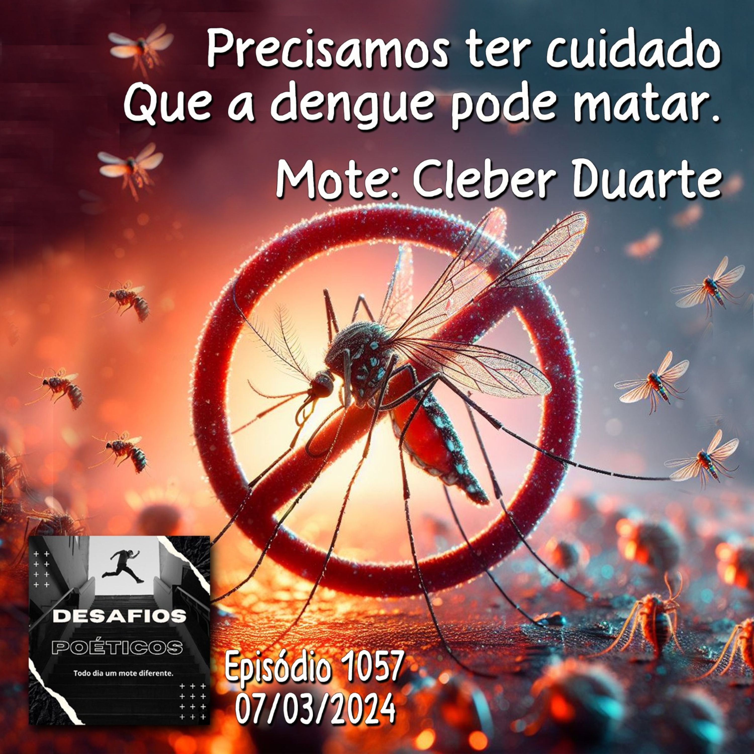 Precisamos ter cuidado, que a dengue pode matar. Mote: Cleber Duarte #1057 episode artwork