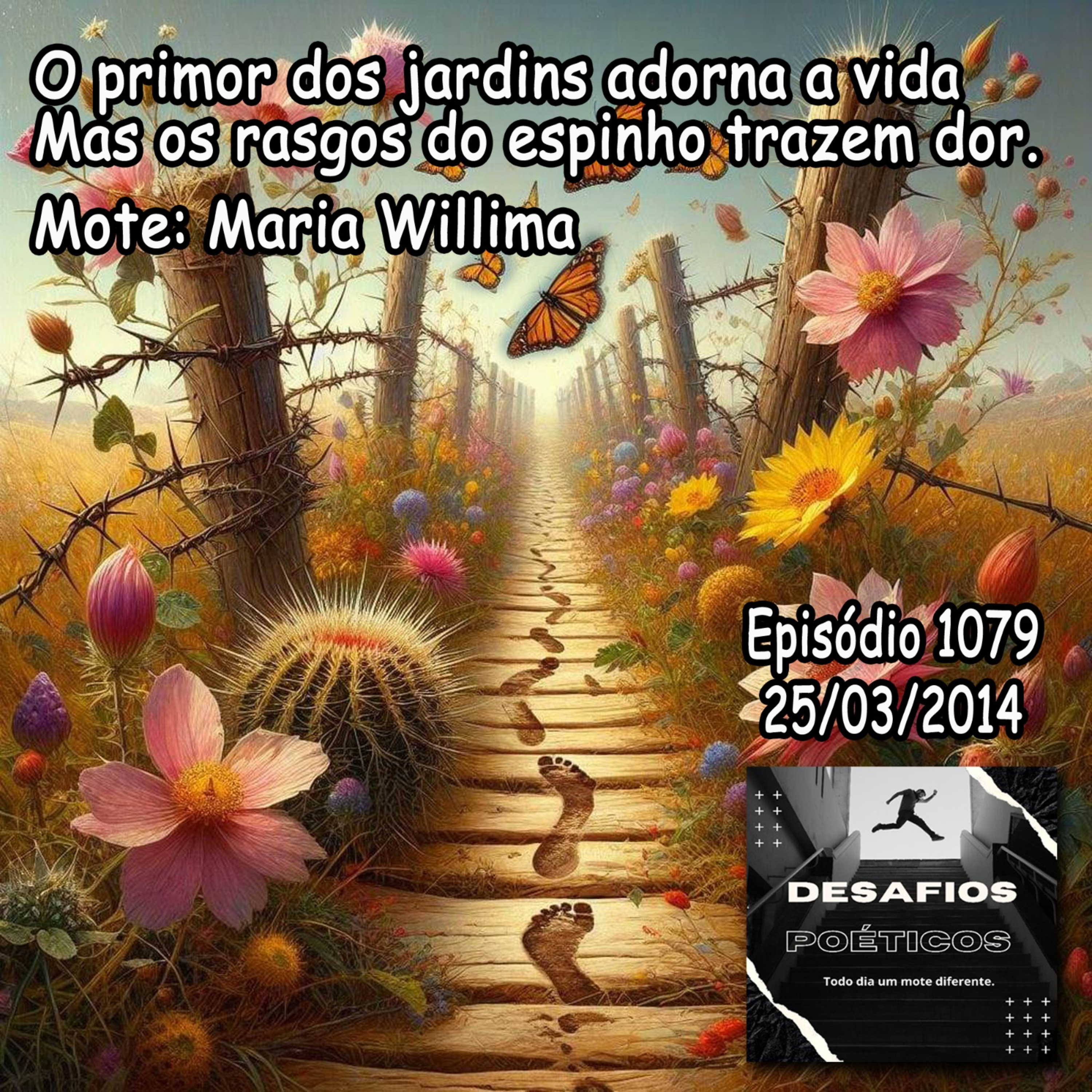 O primor dos jardins adorna a vida, mas os rasgos do espinho trazem dor. Mote: Maria Willima #1079 episode artwork