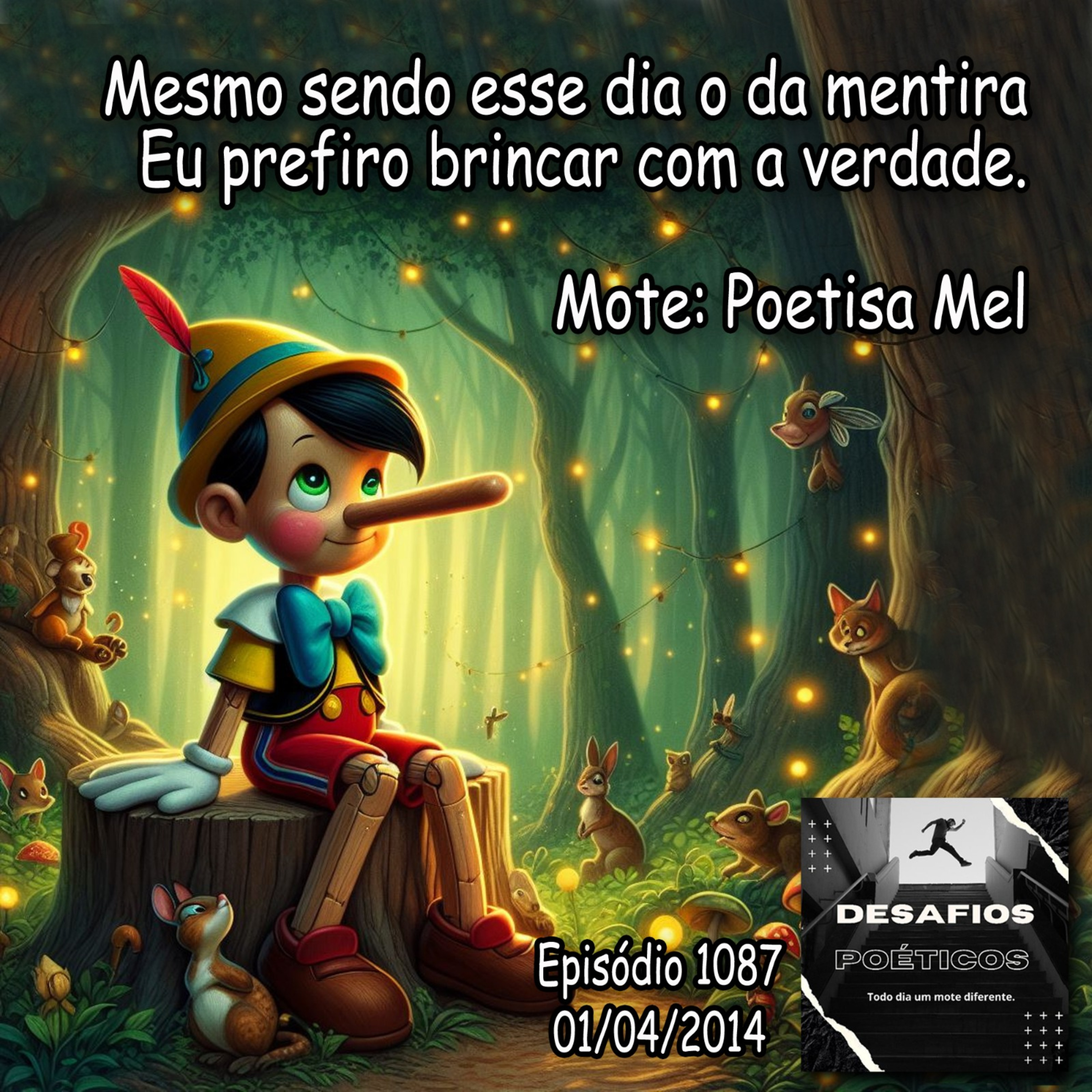 Mesmo sendo esse dia o da mentira, eu prefiro brincar com a verdade. Mote: Poetisa Mel #1087