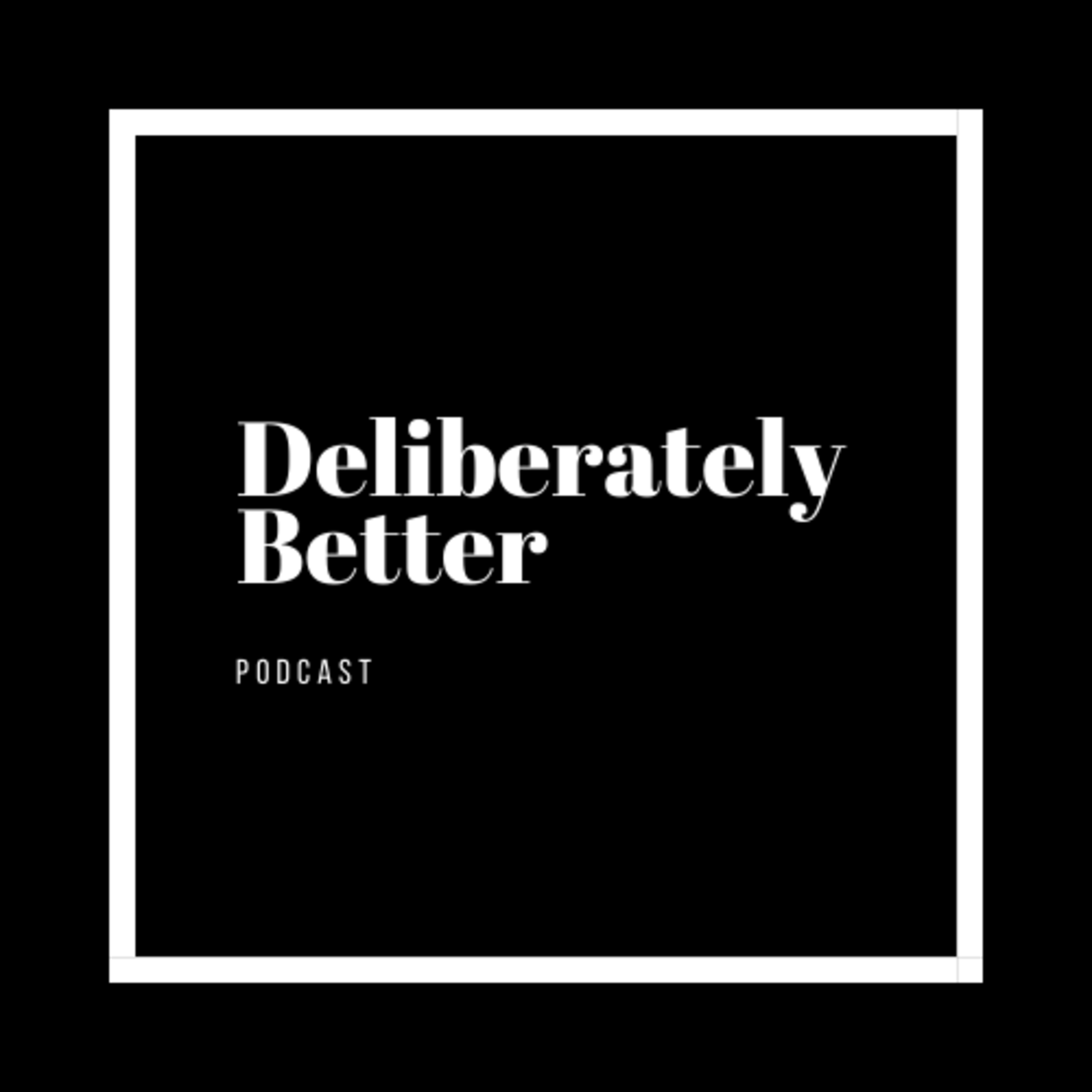 Deliberately Better