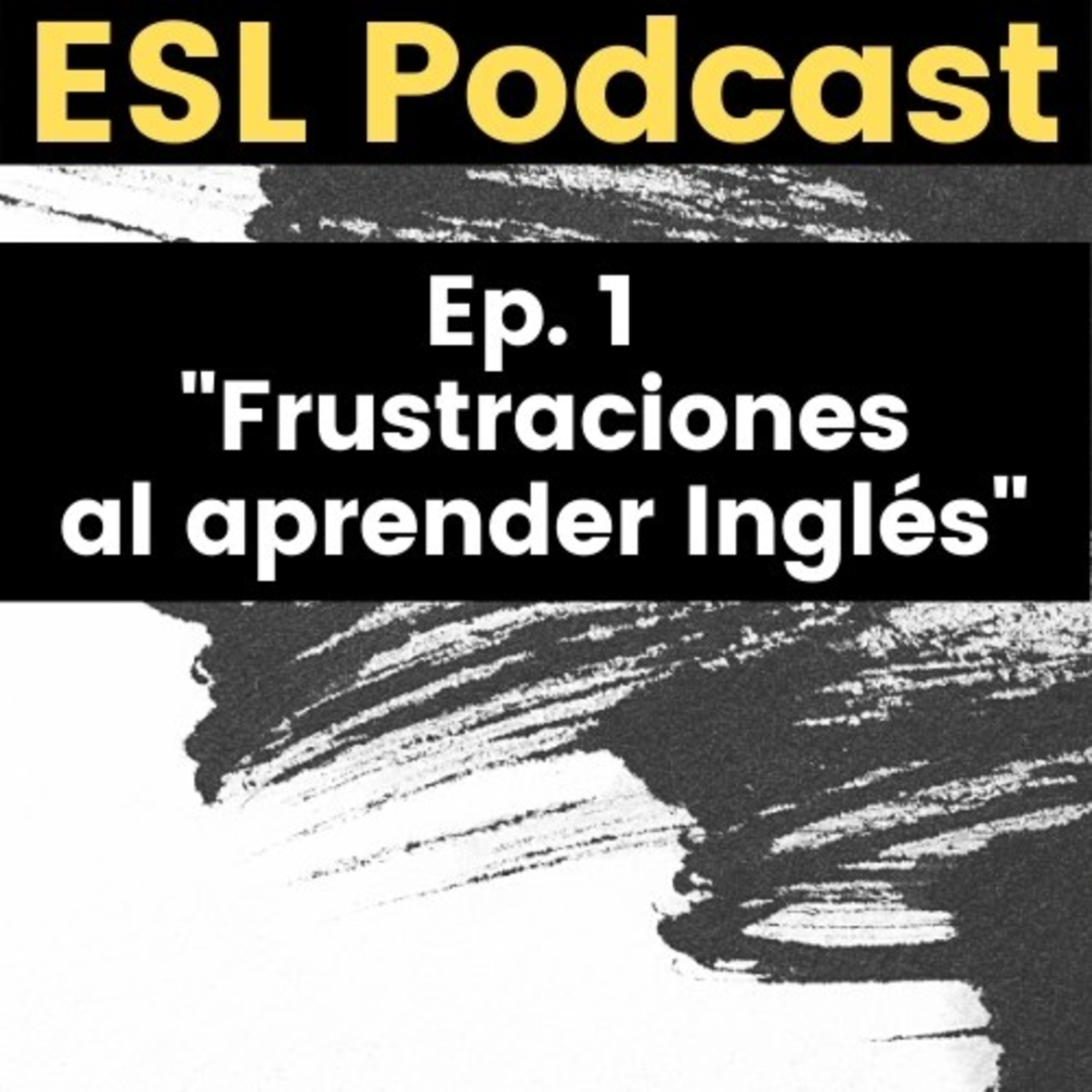 ESL Podcast. Episodio 1 "Frustraciones al aprender Ingles".