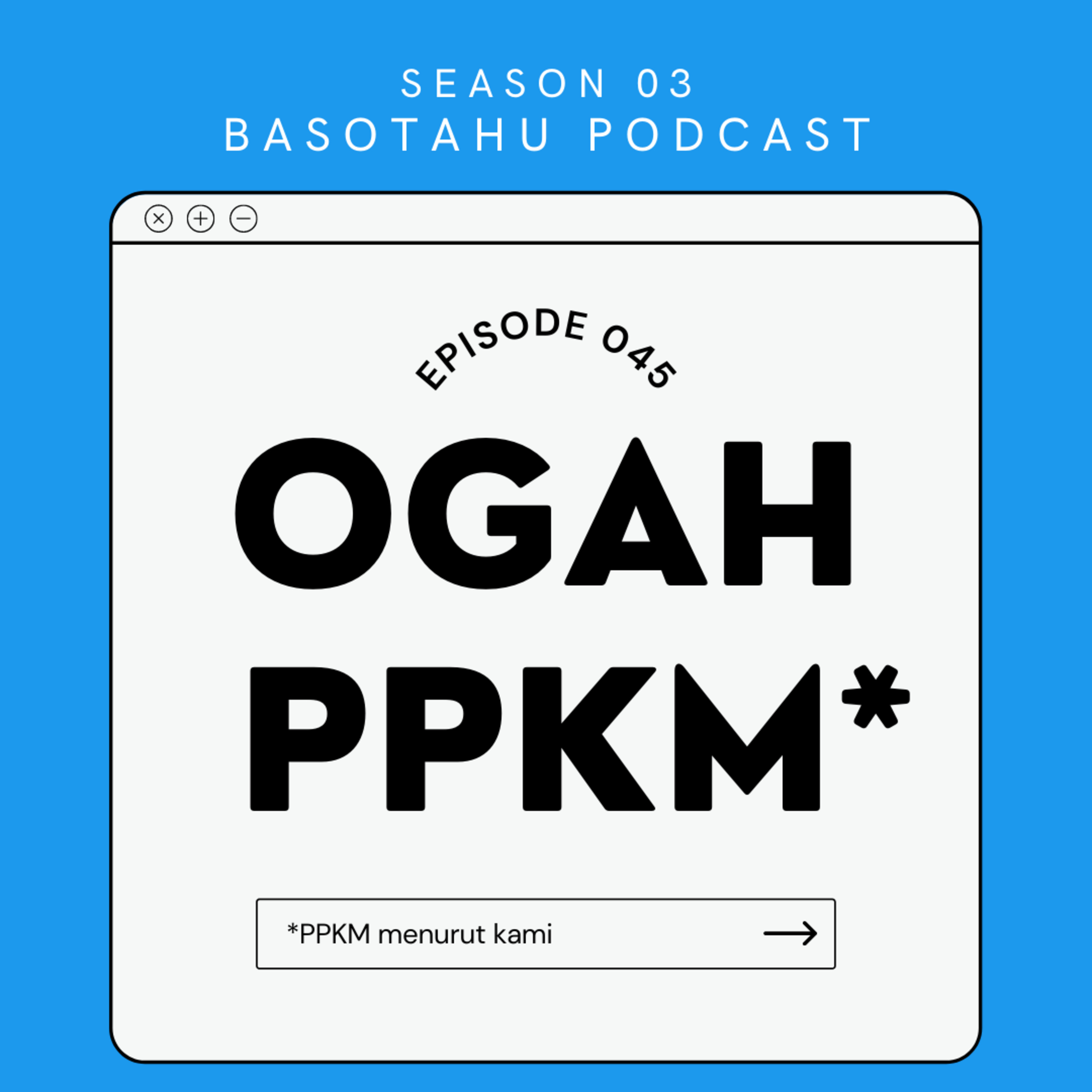 Eps 045: OGAH PPKM*