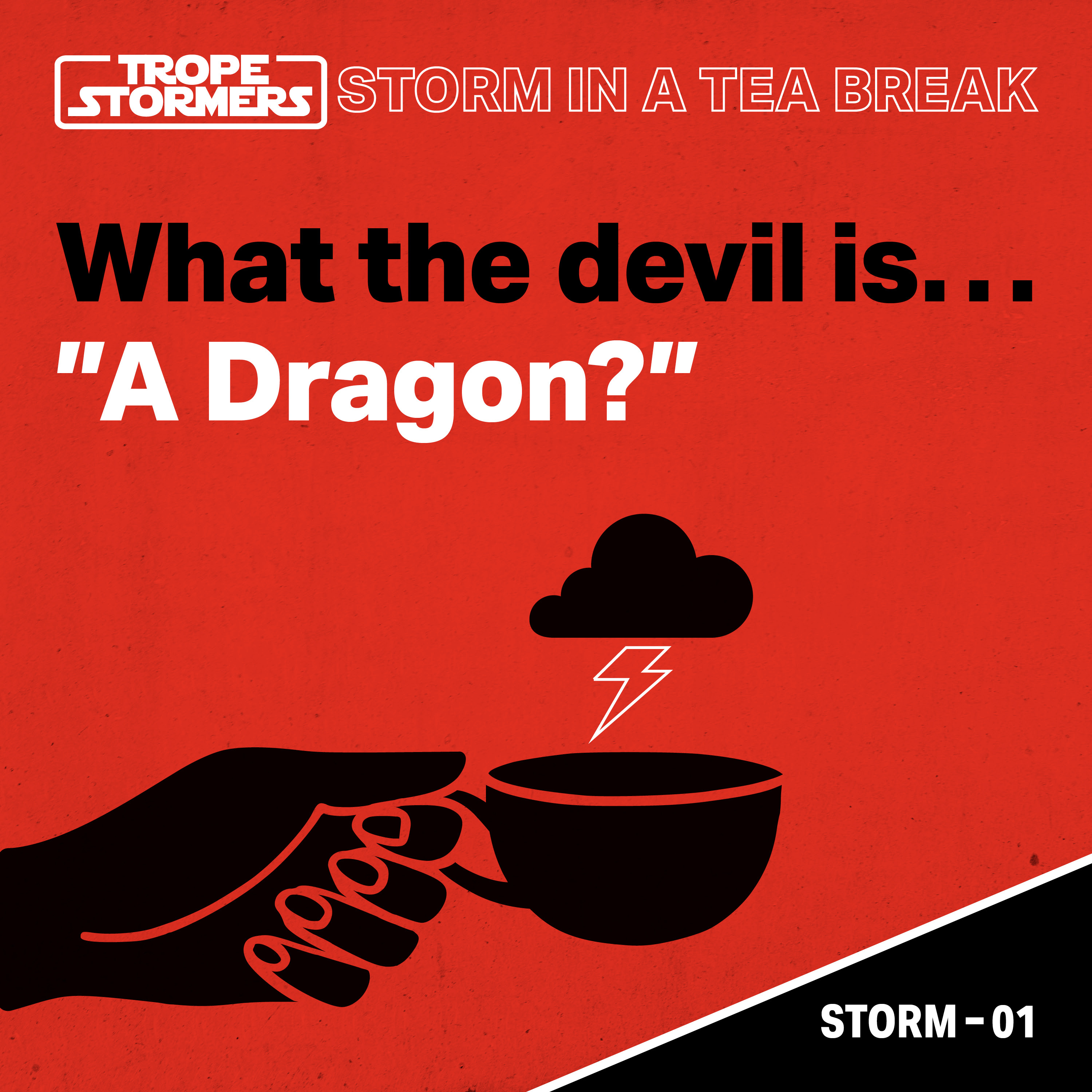 Storm In A Teabreak - What Is...’A Dragon?’