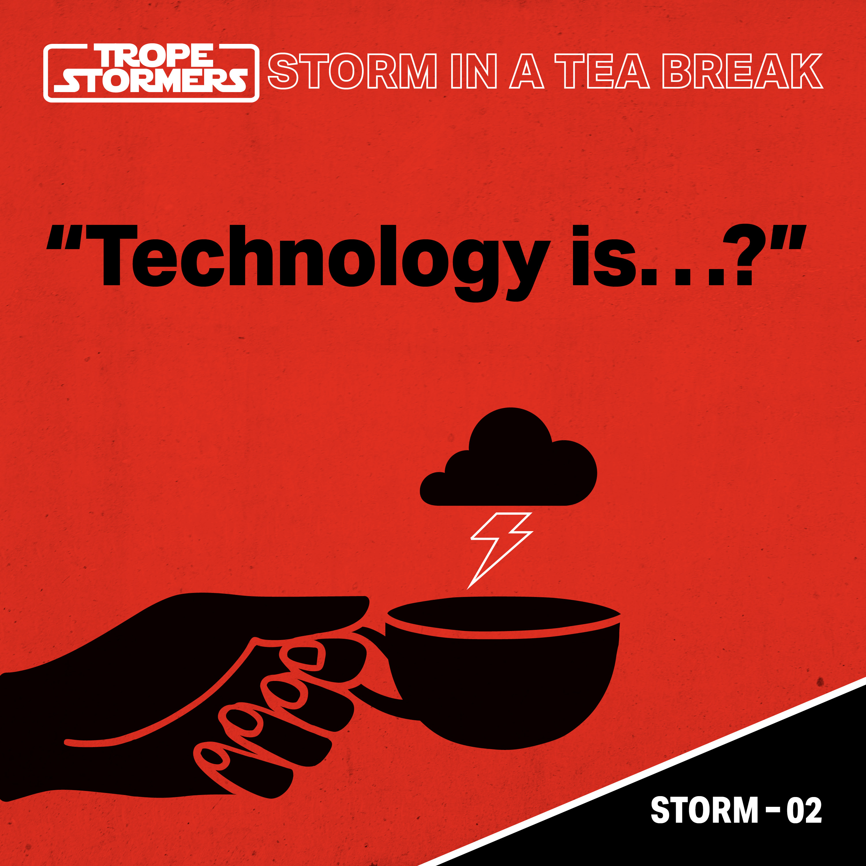 Storm In A Teabreak: ‘Technology Is...?’