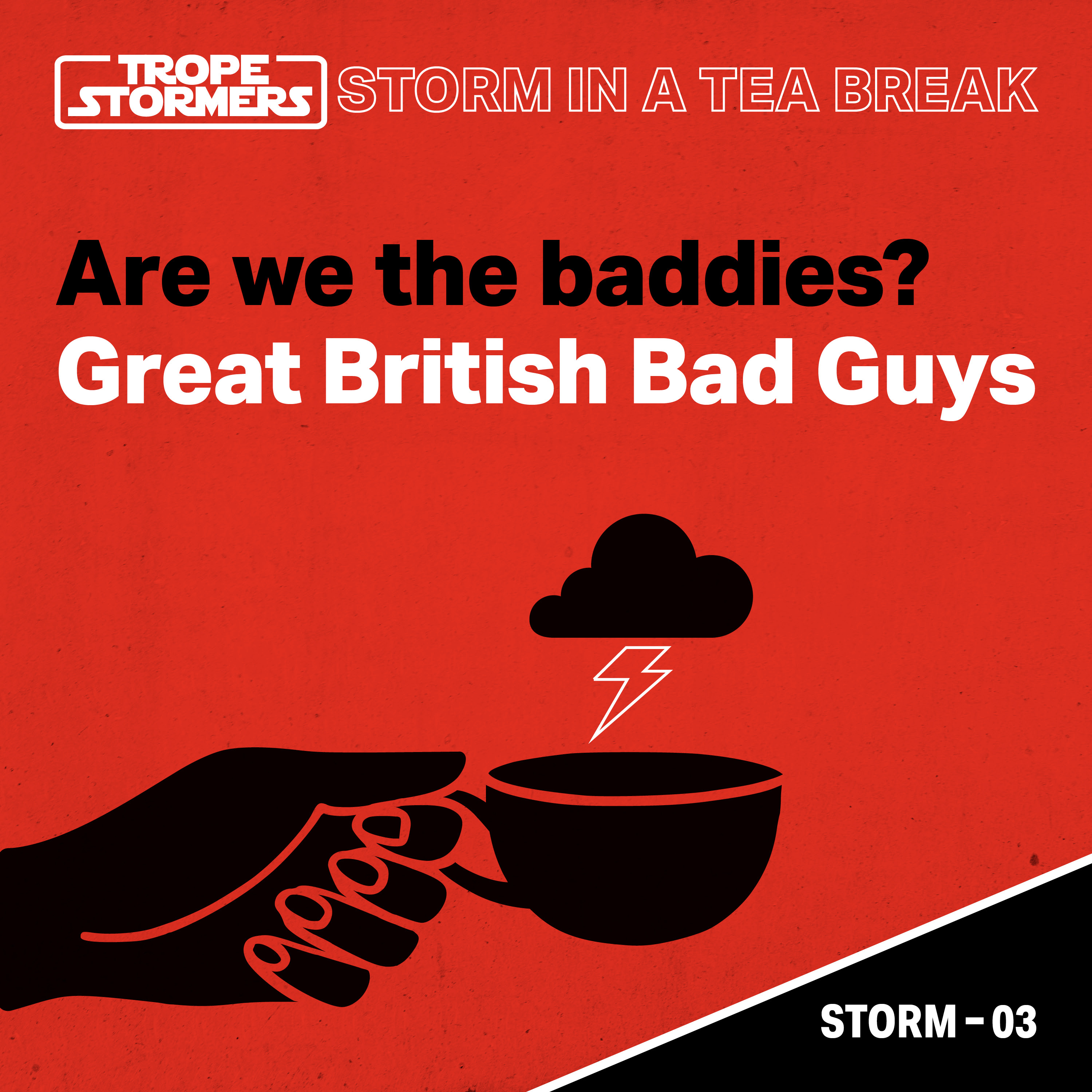 Storm In A Teabreak: Are We The Baddies? Great British Bad Guys