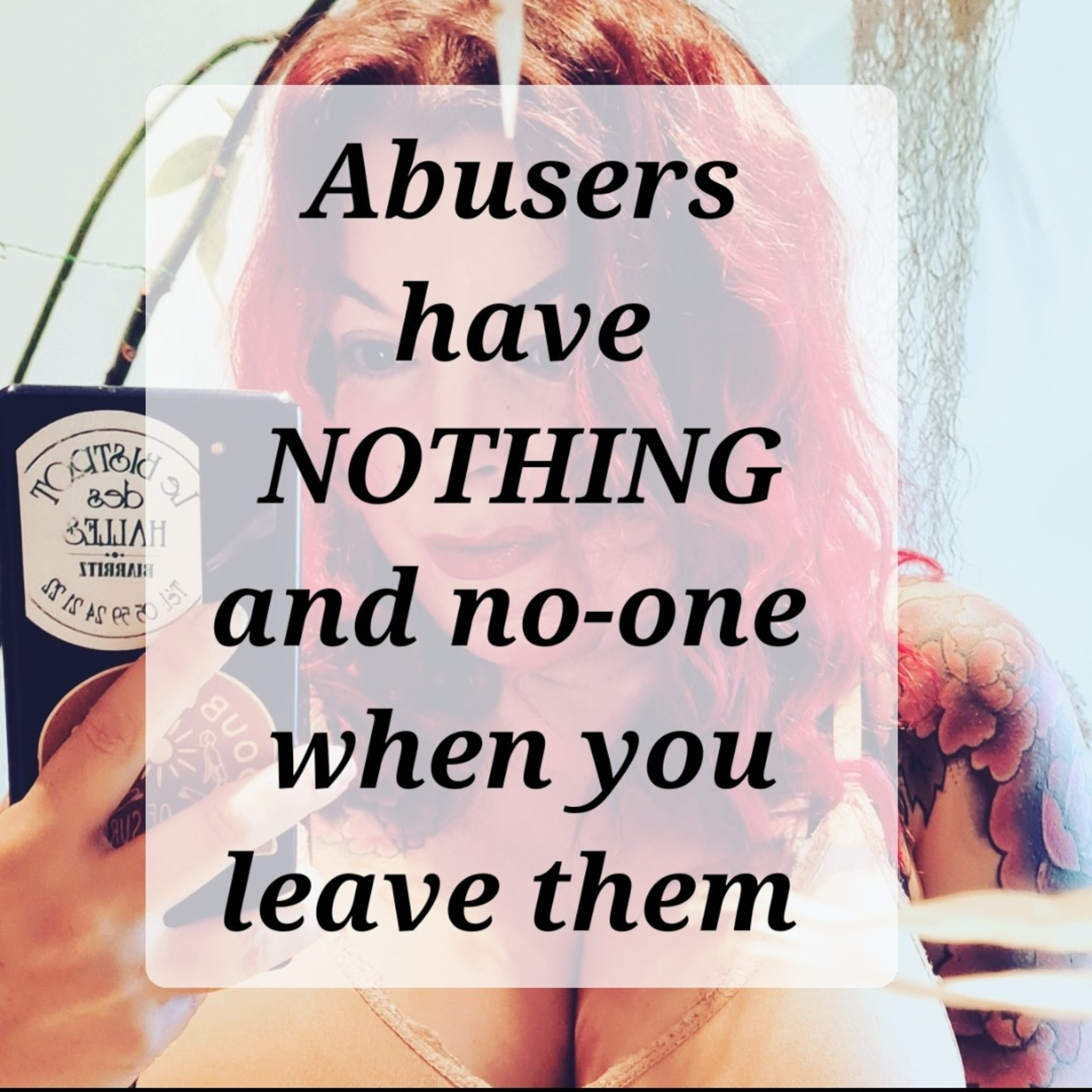 Abusers have nothing & no-one when you leave them  episode artwork