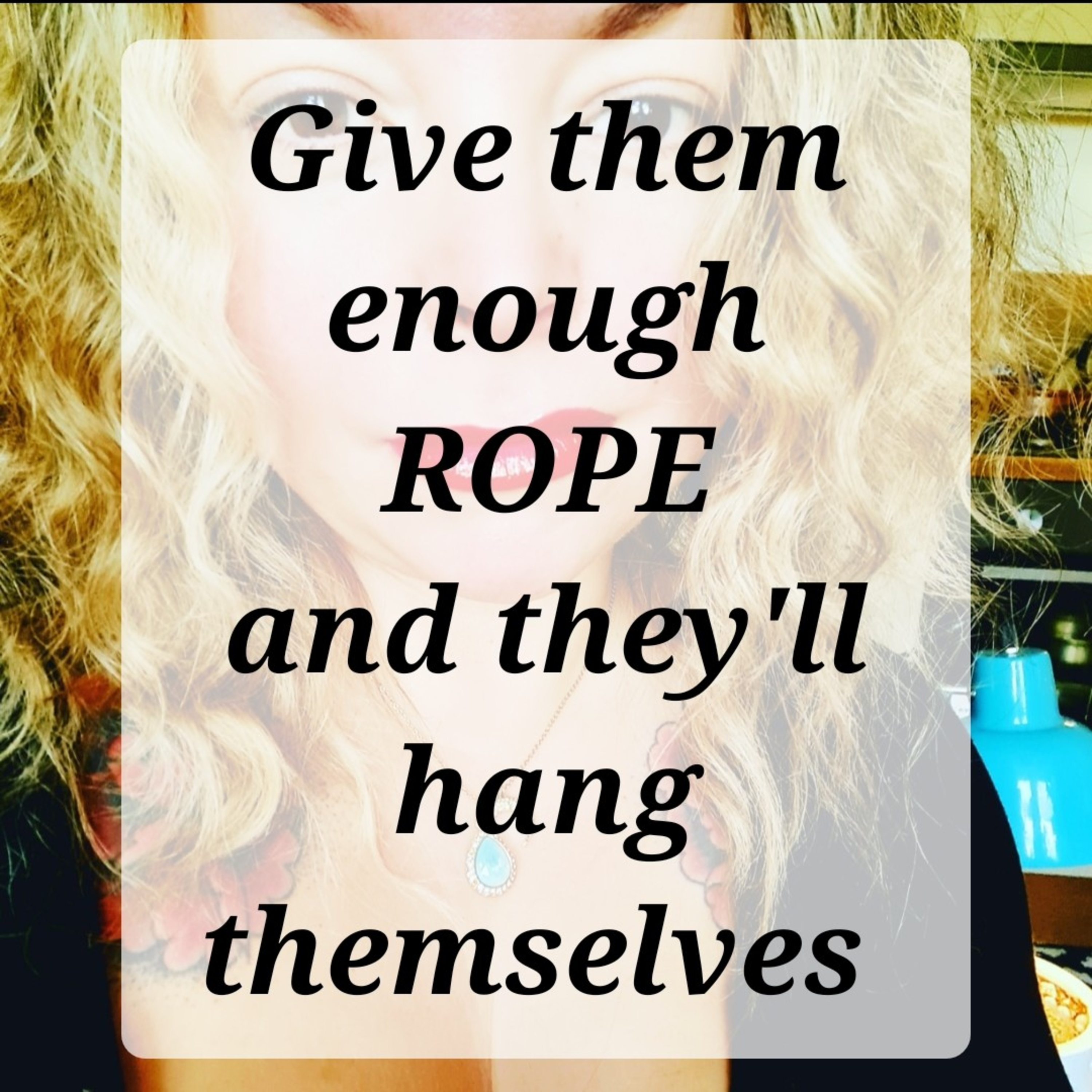 Give them enough rope & they'll hang themselves episode artwork