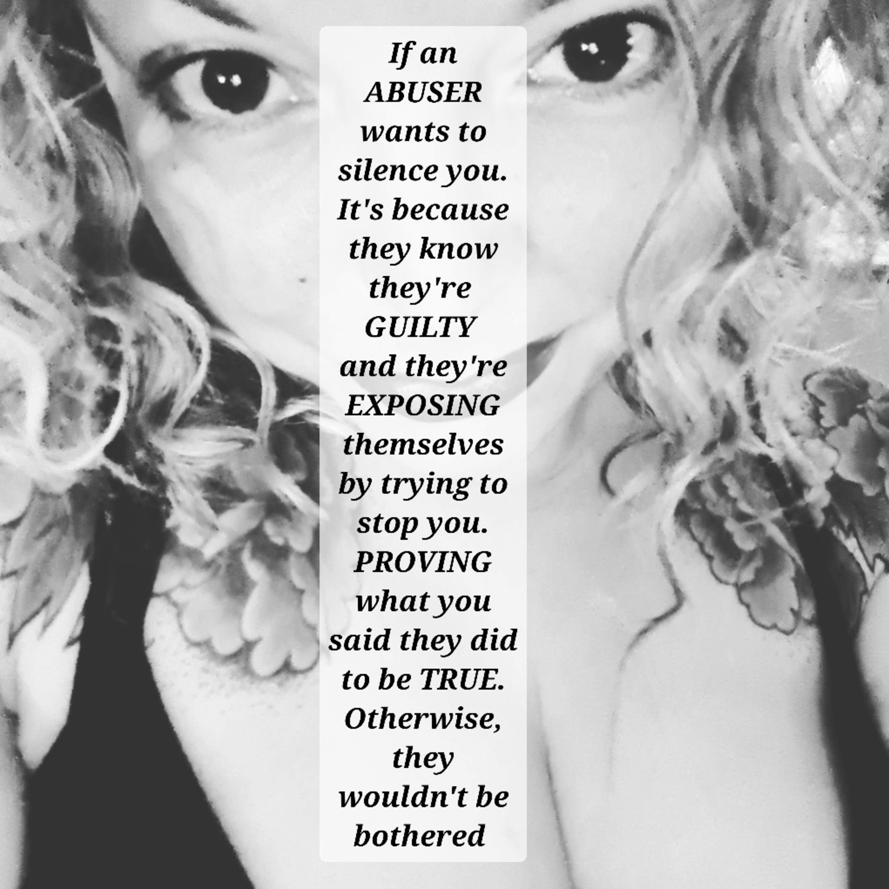 If an
ABUSER
wants to silence you
It's b'cos they know they're GUILTY 
& they're
EXPOSING
themselves episode artwork