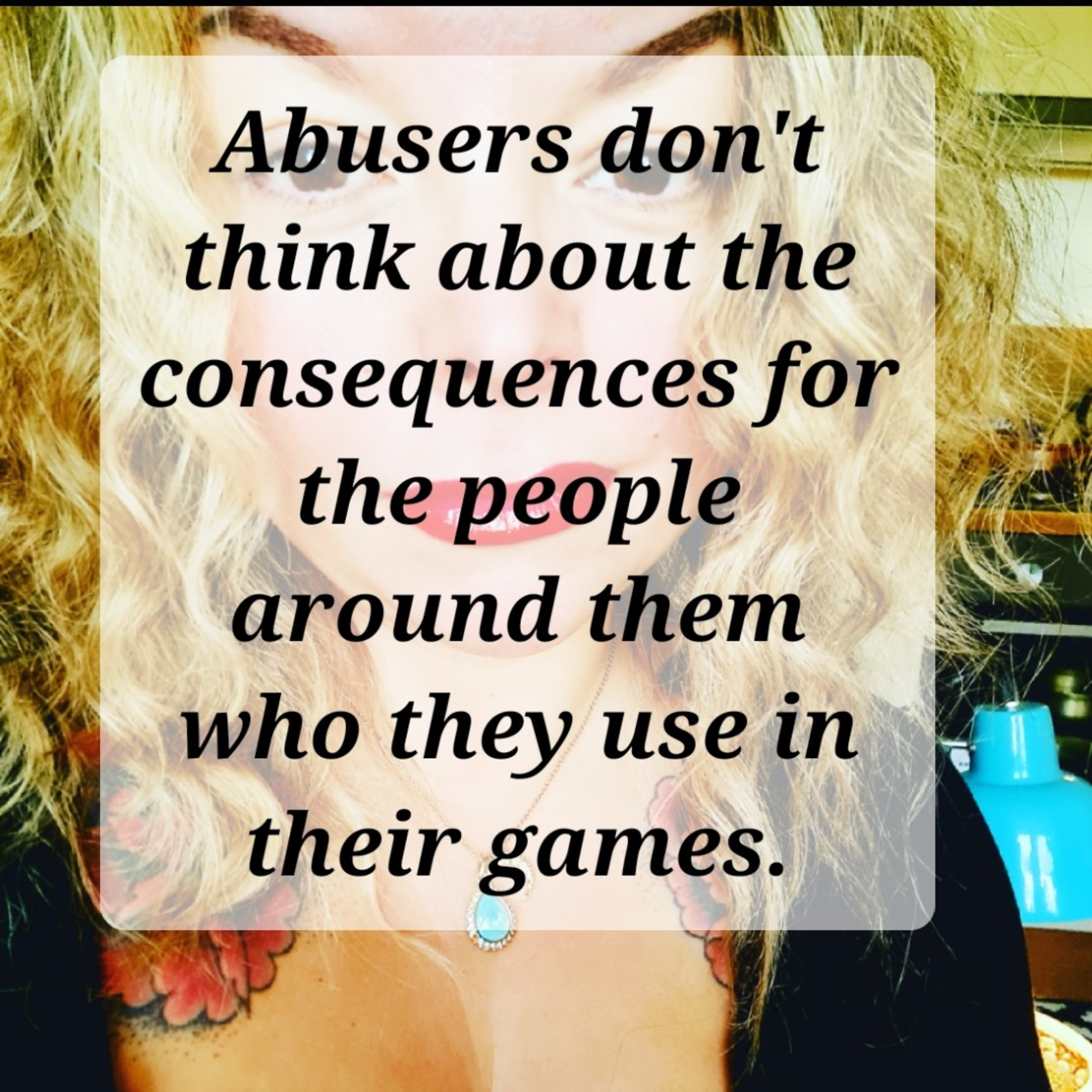 Abusers don't think about the consequences for the people around them who they use in their games. episode artwork