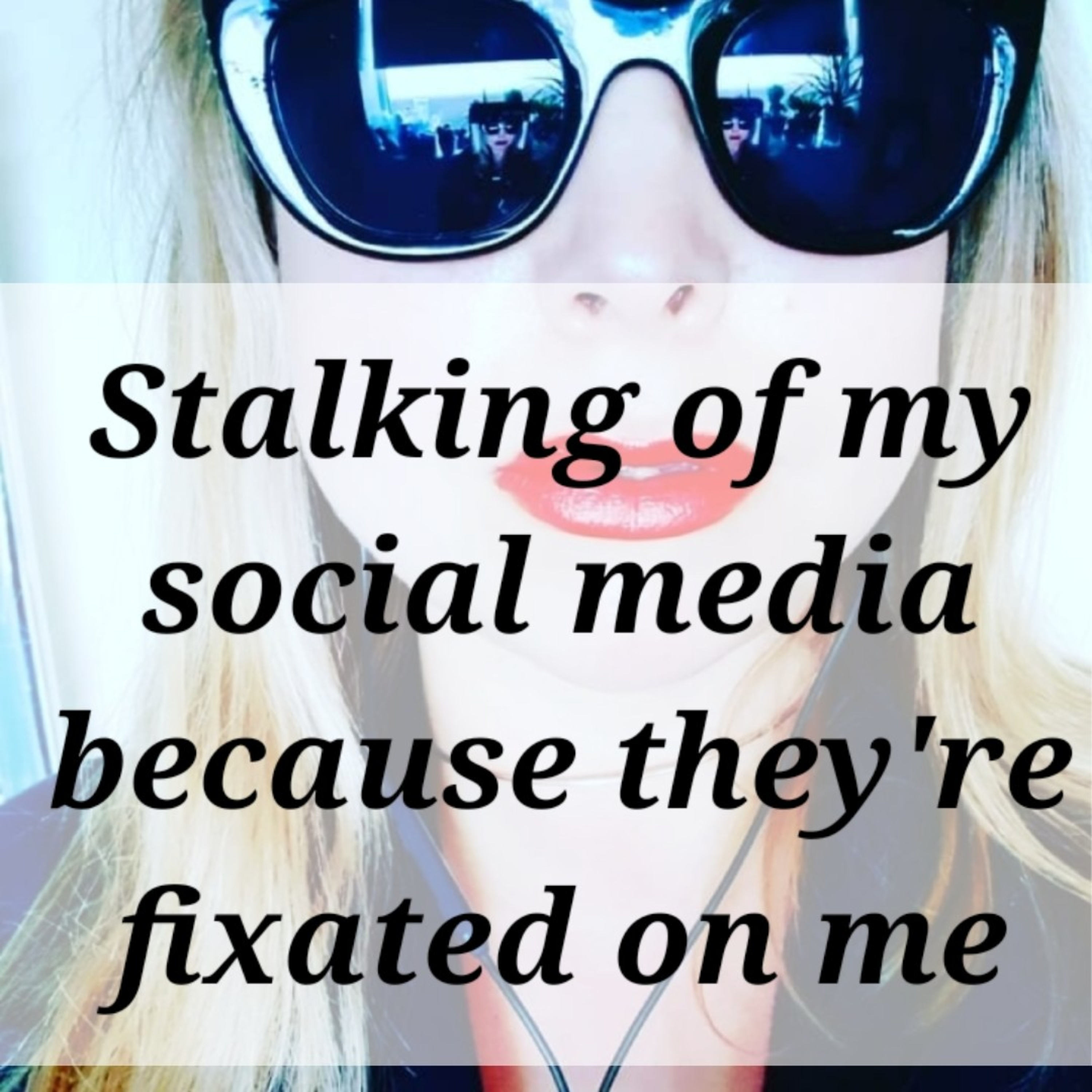 Stalking of my social media because they're fixated on me episode artwork
