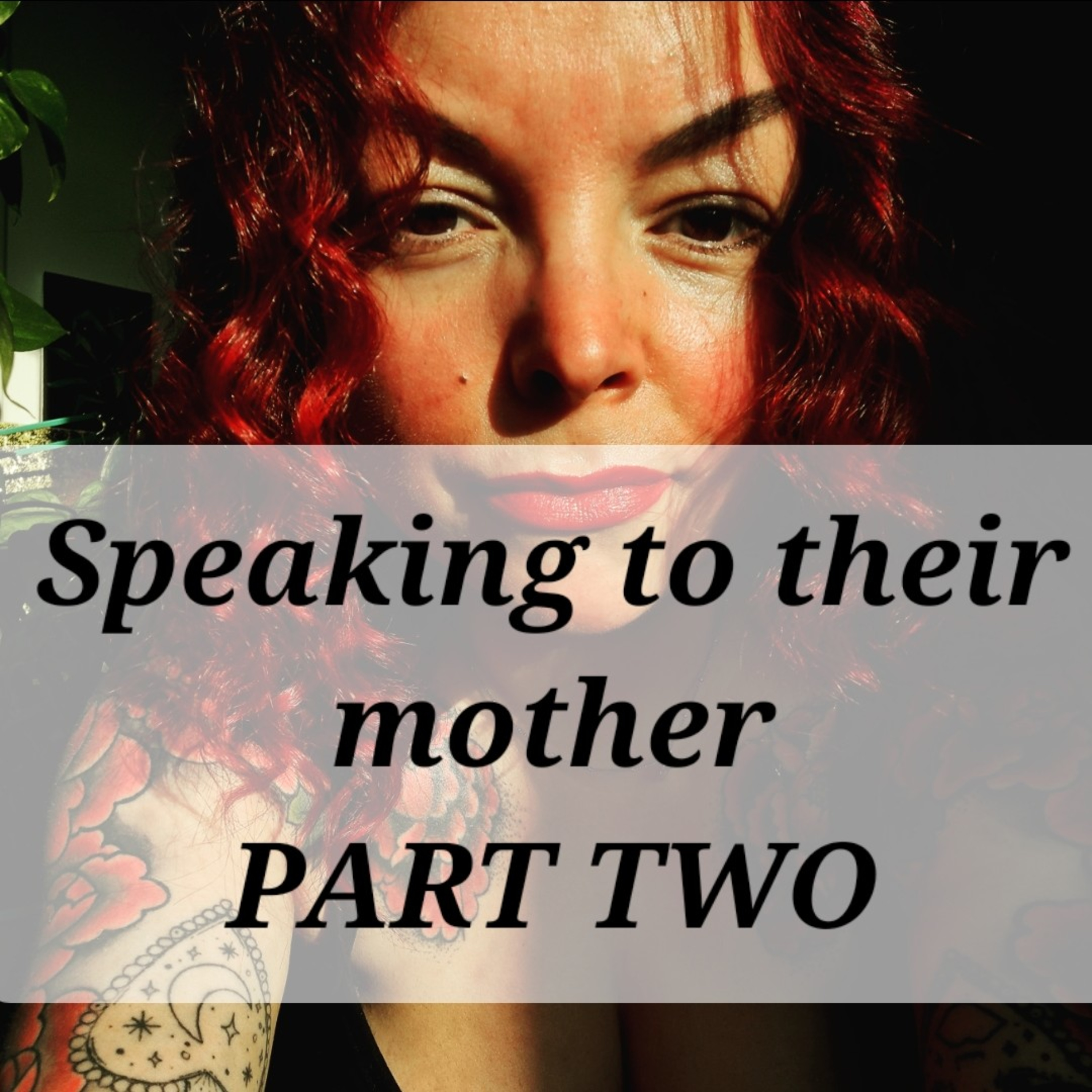 Speaking to their mother
PART TWO episode artwork
