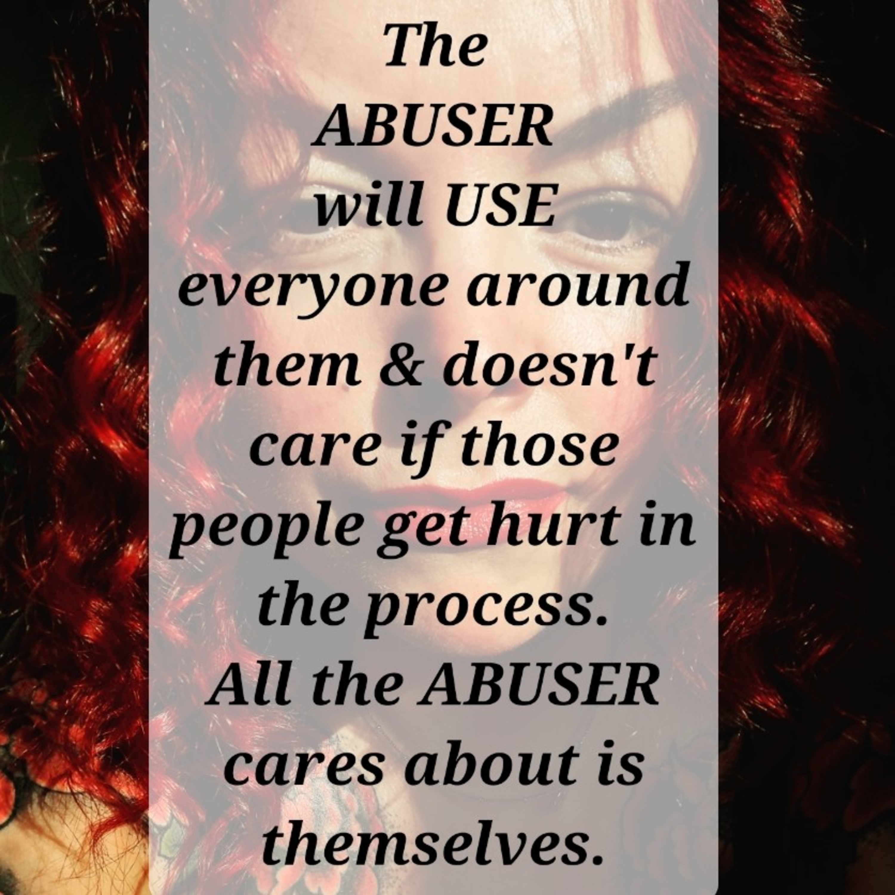 The
ABUSER
will USE
everyone around them & doesn't care if those people get hurt in the process. episode artwork