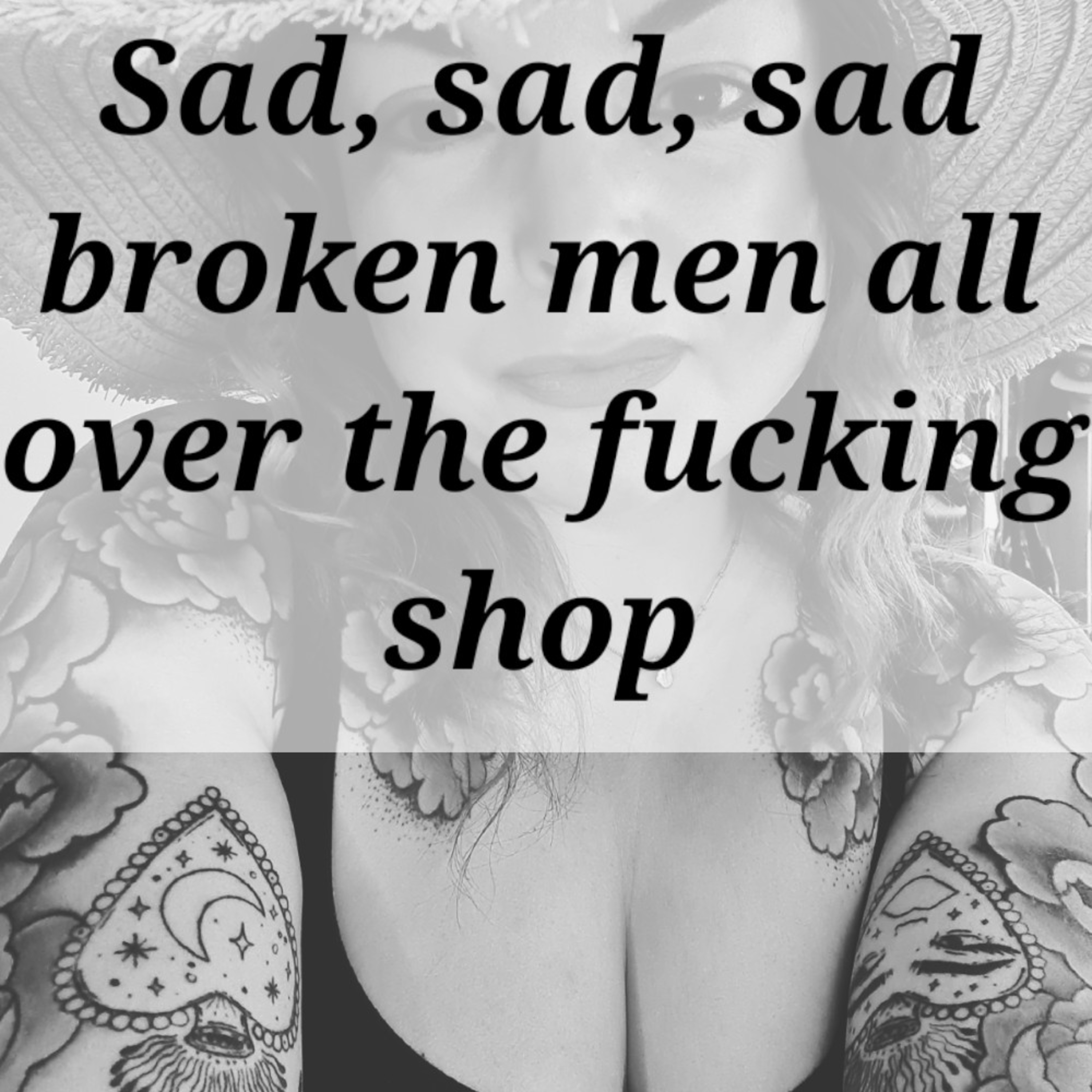 Sad, sad, sad broken men all over the fucking shop episode artwork