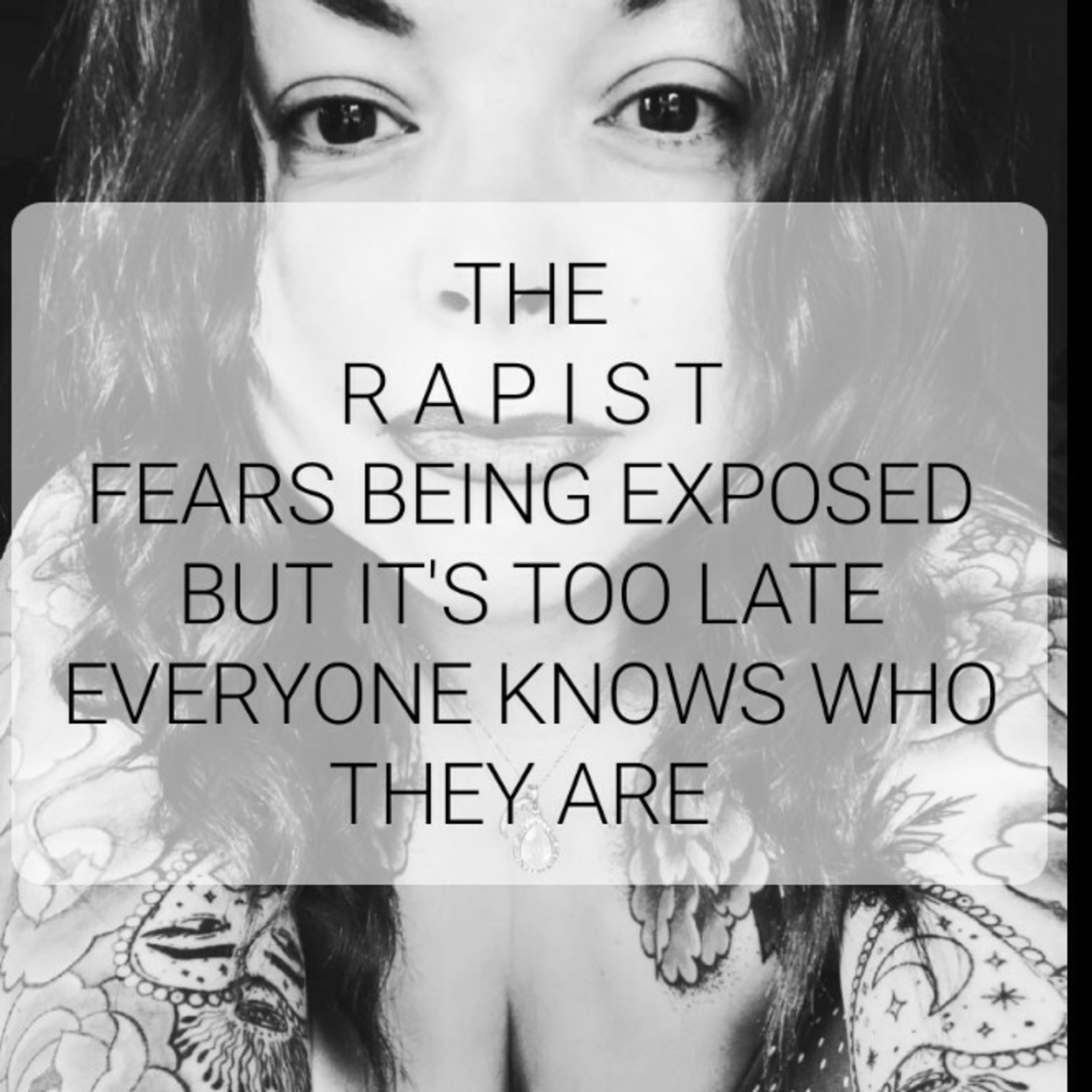 THE
RAPIST
FEARS BEING EXPOSED
BUT IT'S TOO LATE
EVERYONE KNOWS WHO
THEYARE episode artwork