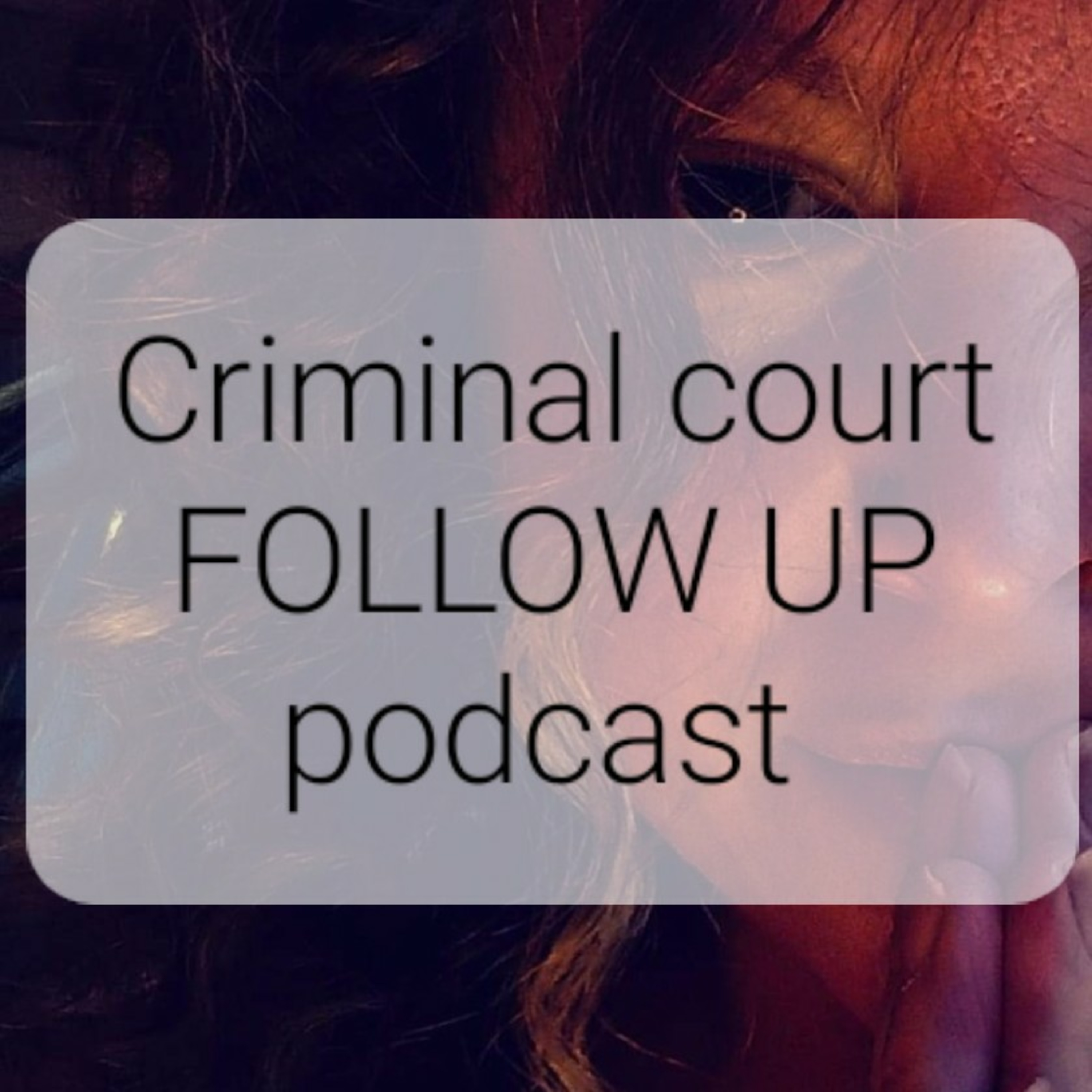 Criminal court
FOLLOW UP
podcast  episode artwork