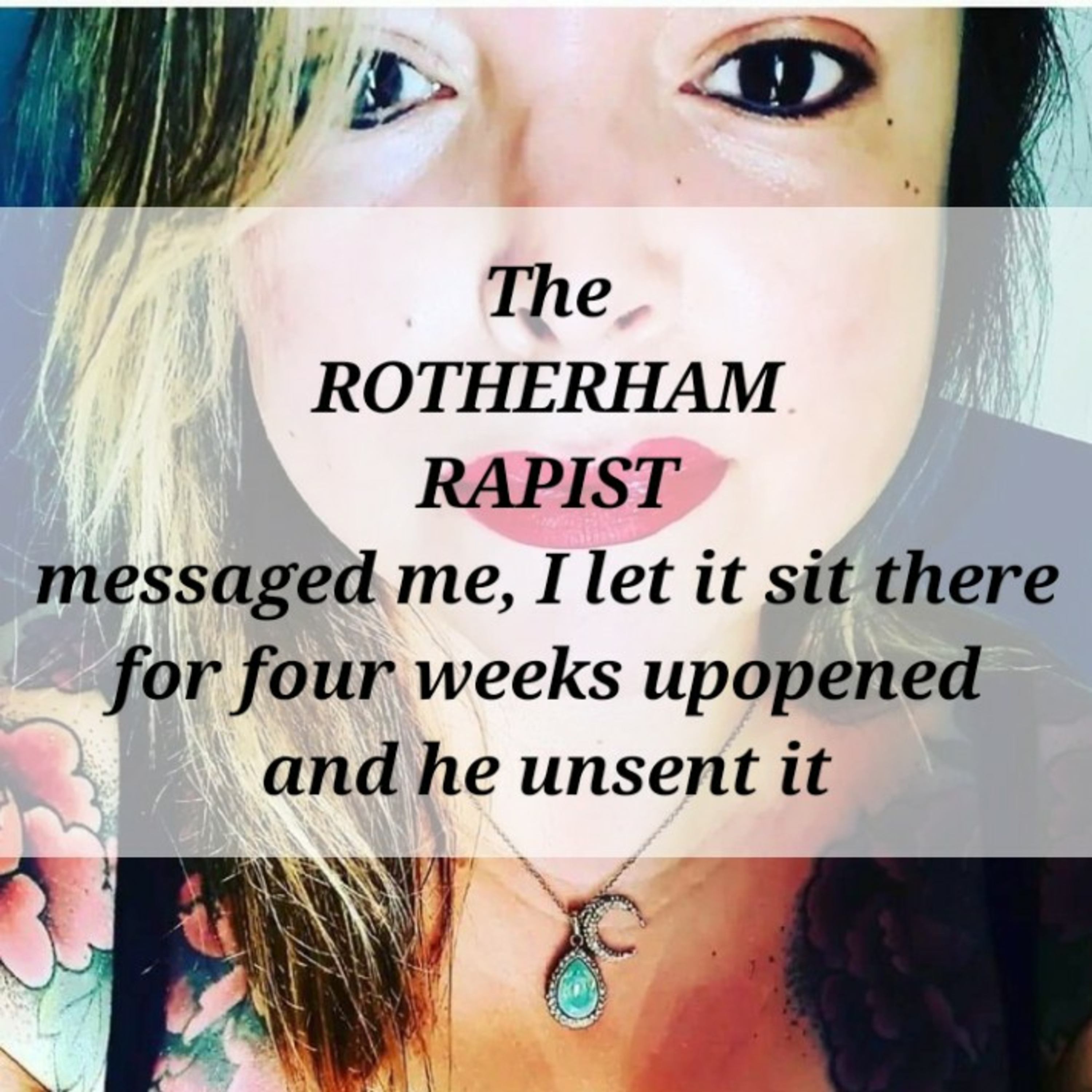 The
ROTHERHAM
RAPIST
messaged me, I let it sit there for four weeks, unopened. episode artwork