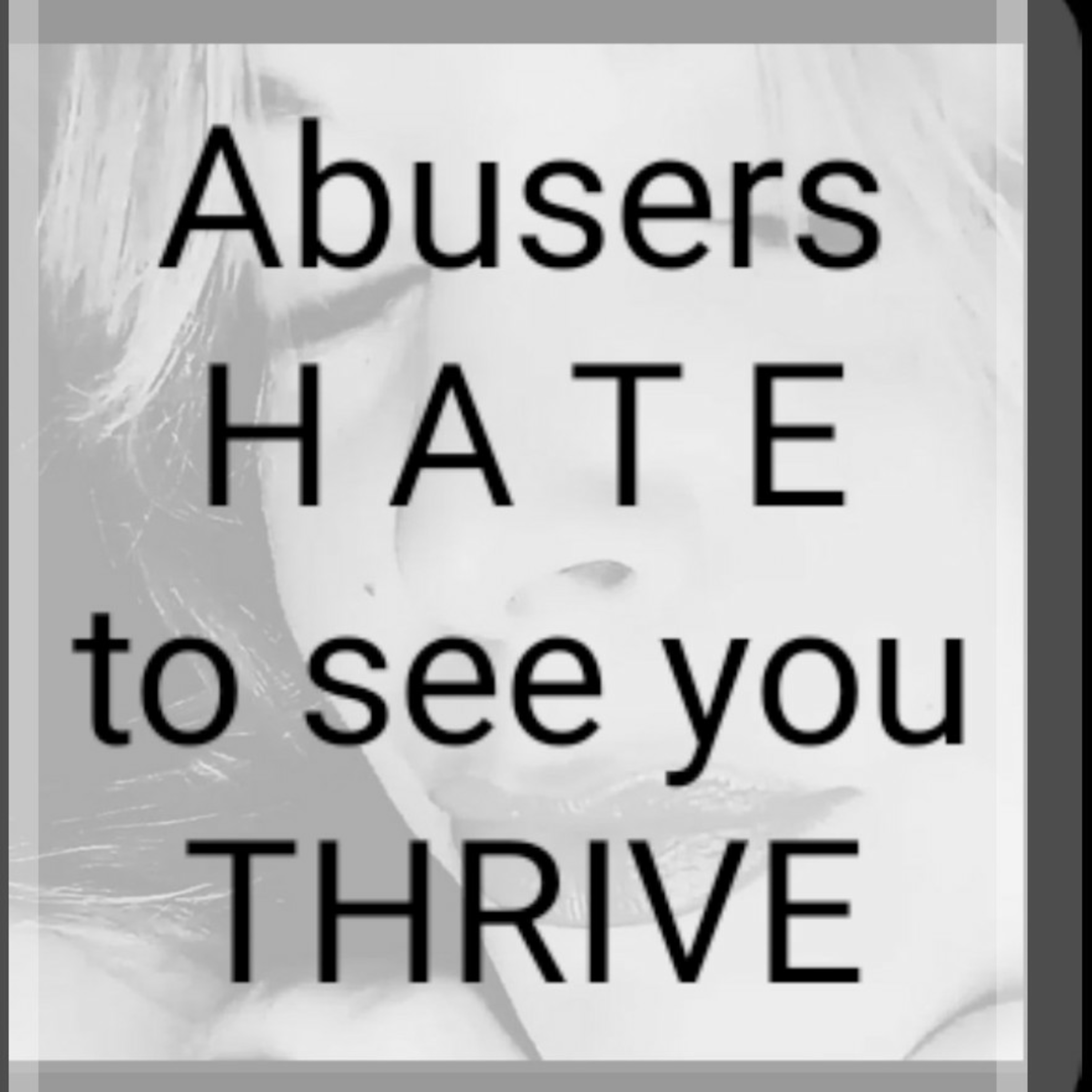 Abusers
H A T E
to see you
THRIVE episode artwork