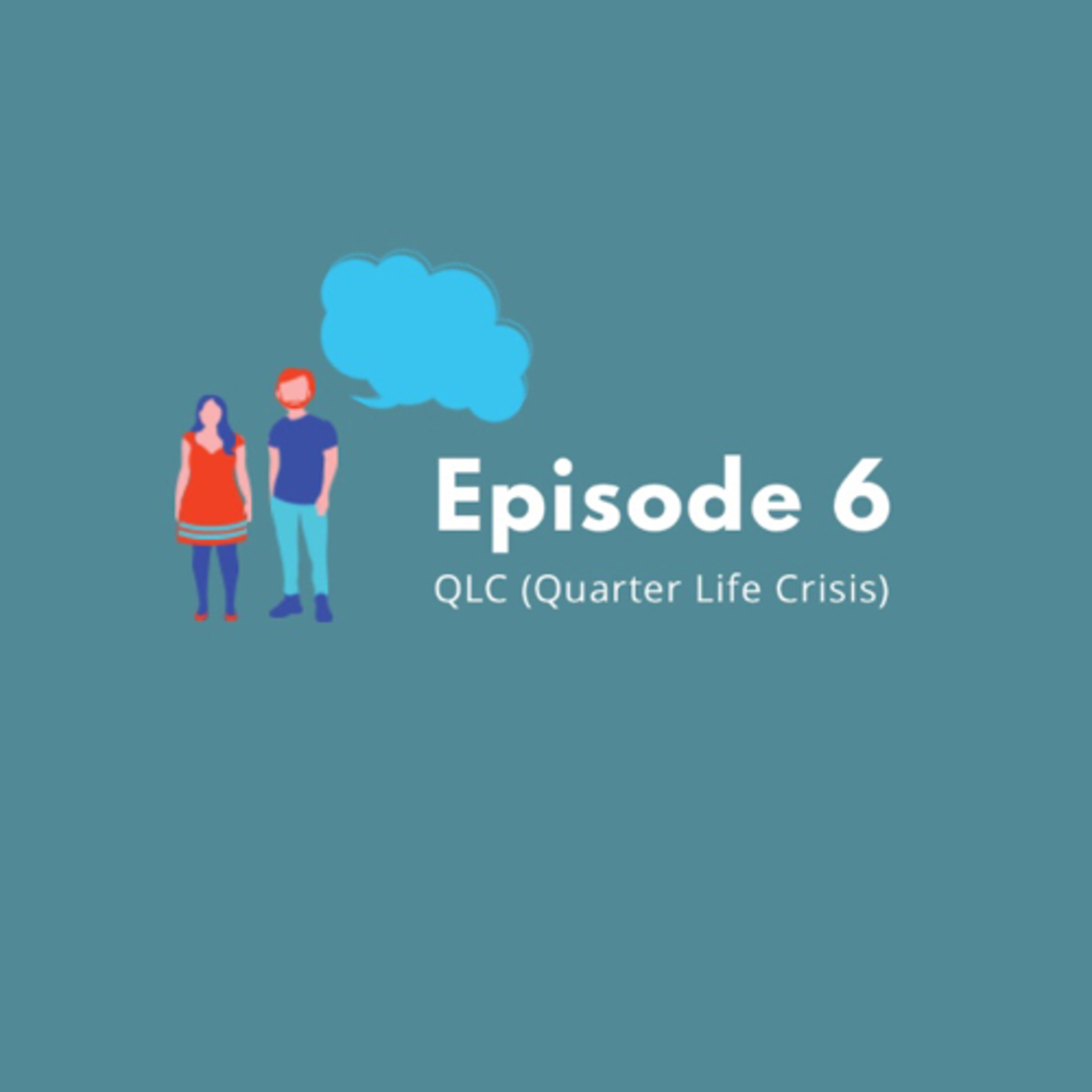 Eps 6: QLC (Quarter Life Crisis)