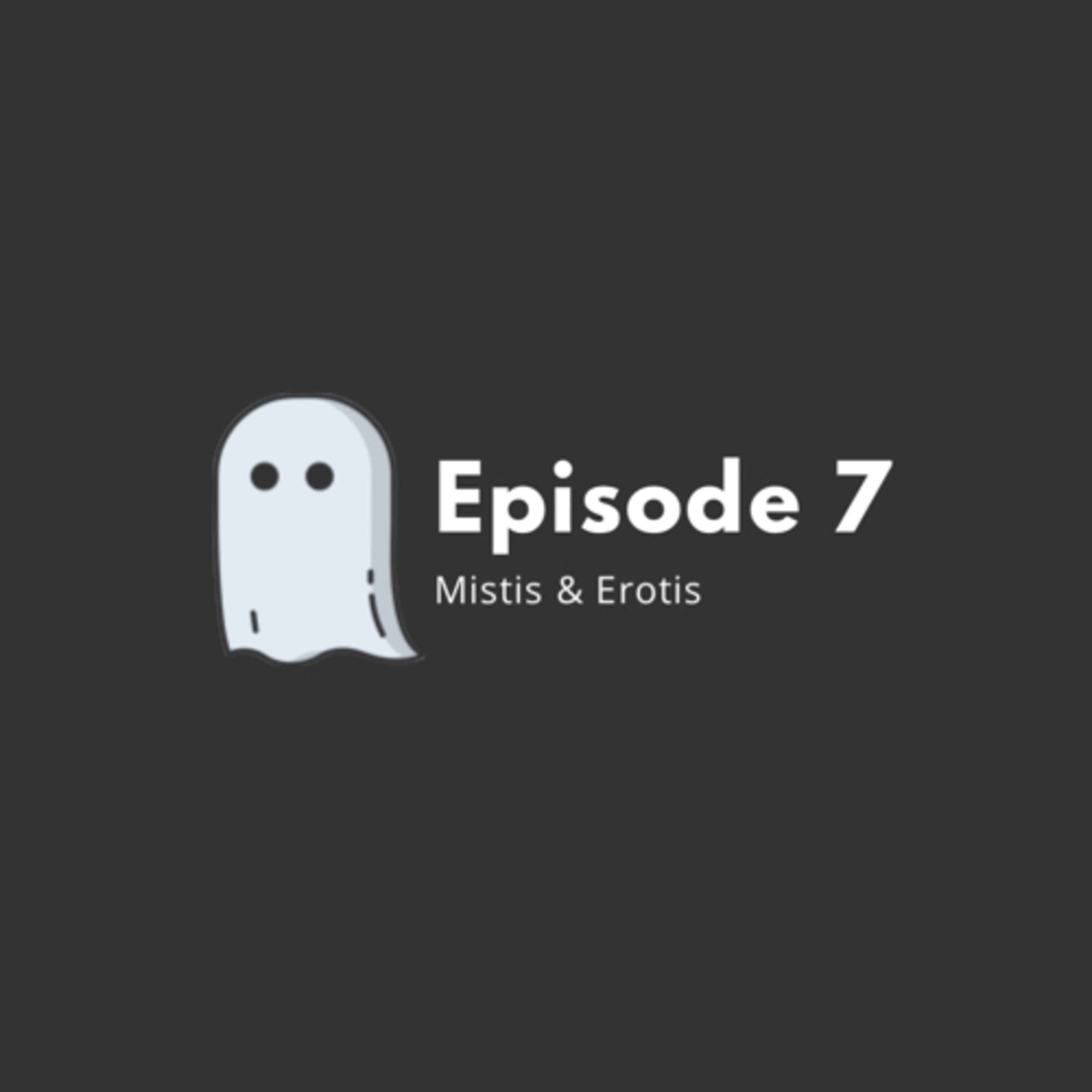 Eps 7: Mistis & Erotis