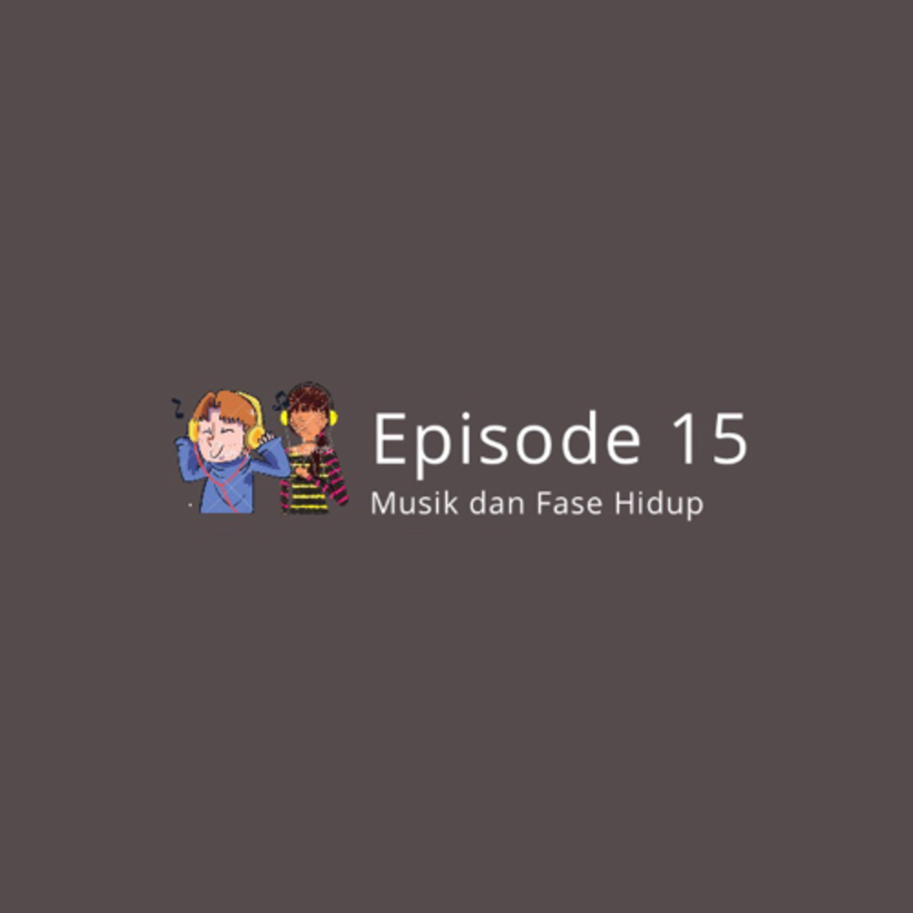 Eps 15: Musik dan Fase Hidup