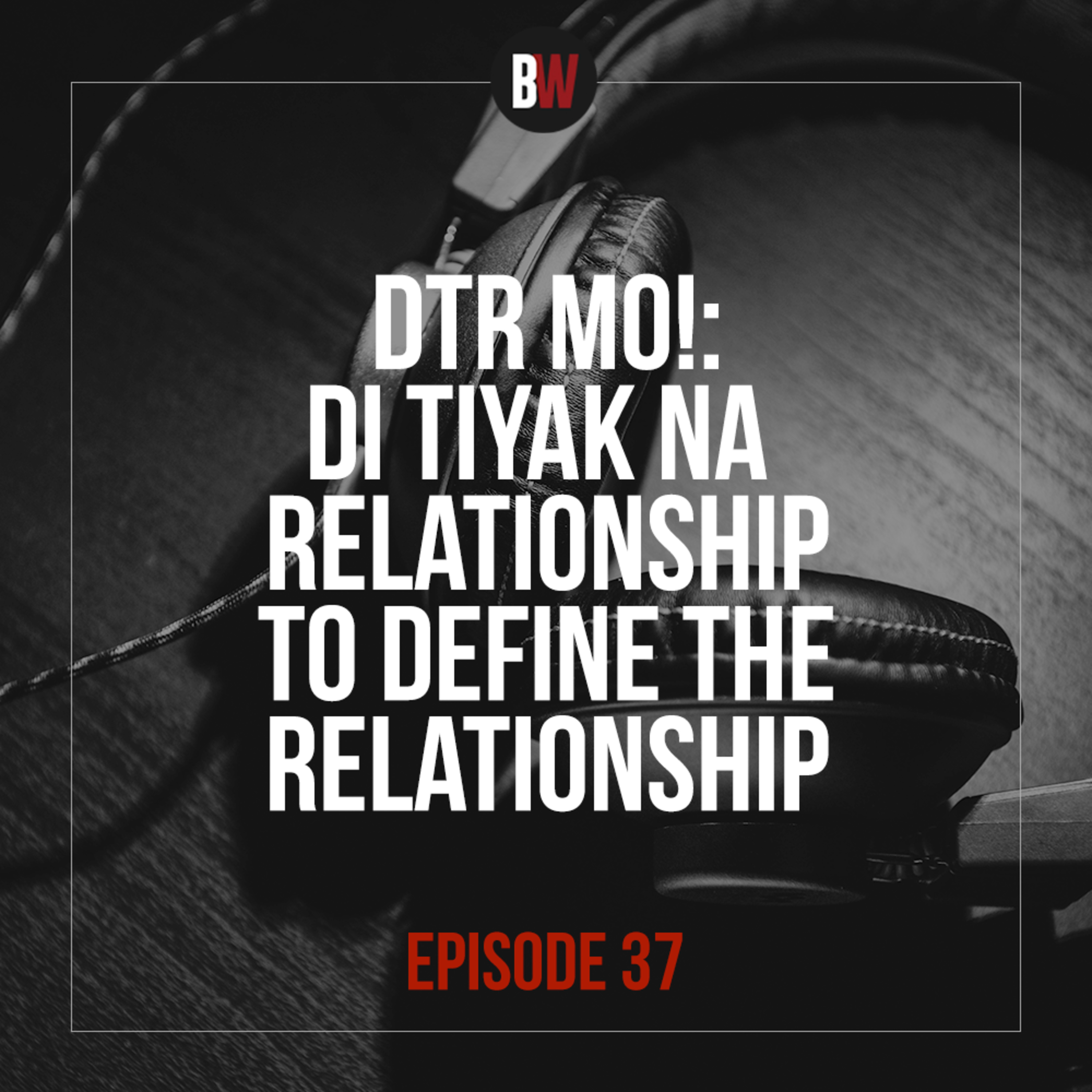 37. DTR mo! Di Tiyak ni Relationship to Define The Relationship episode artwork