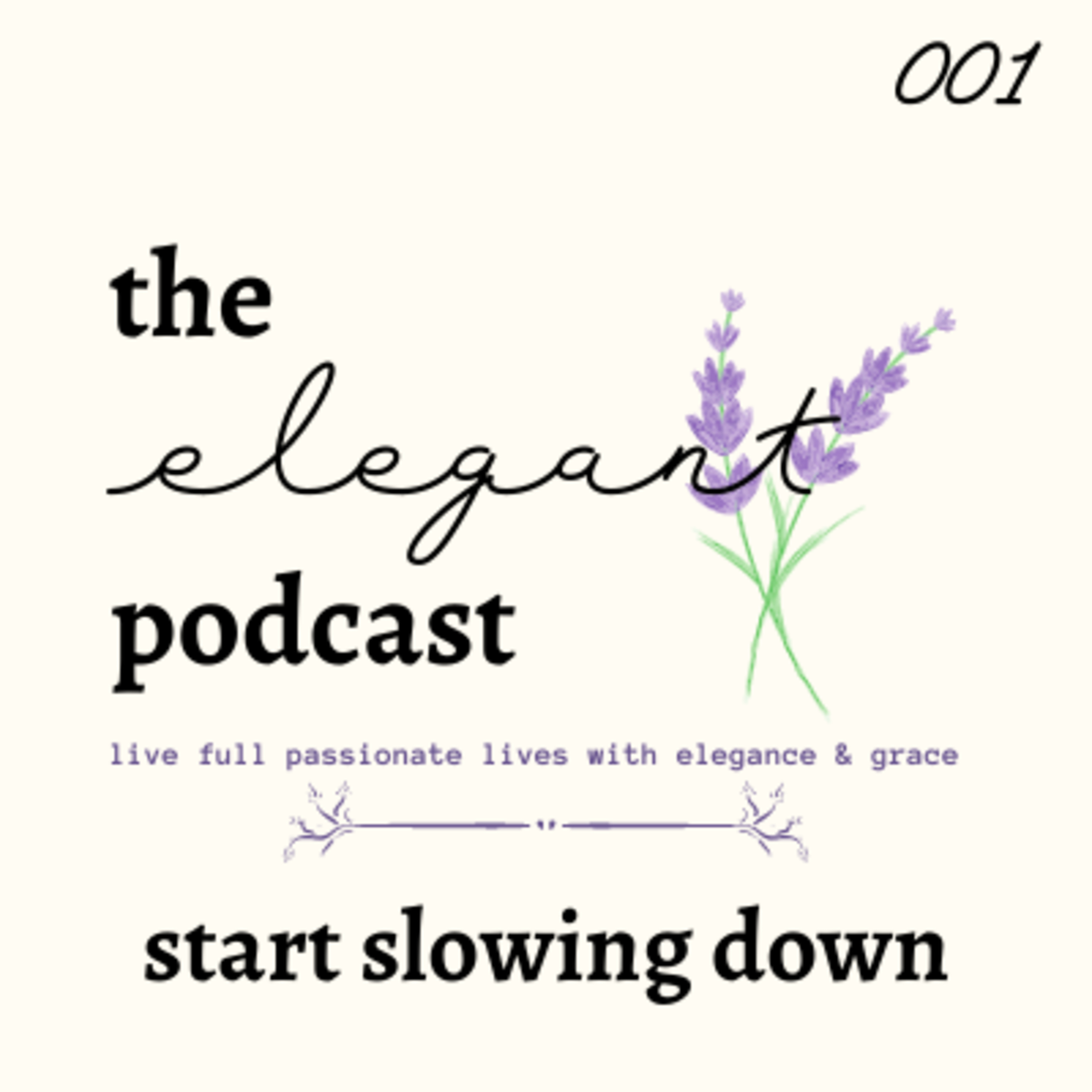 001 Learn to Slow Down - The Elegant Podcast  episode artwork