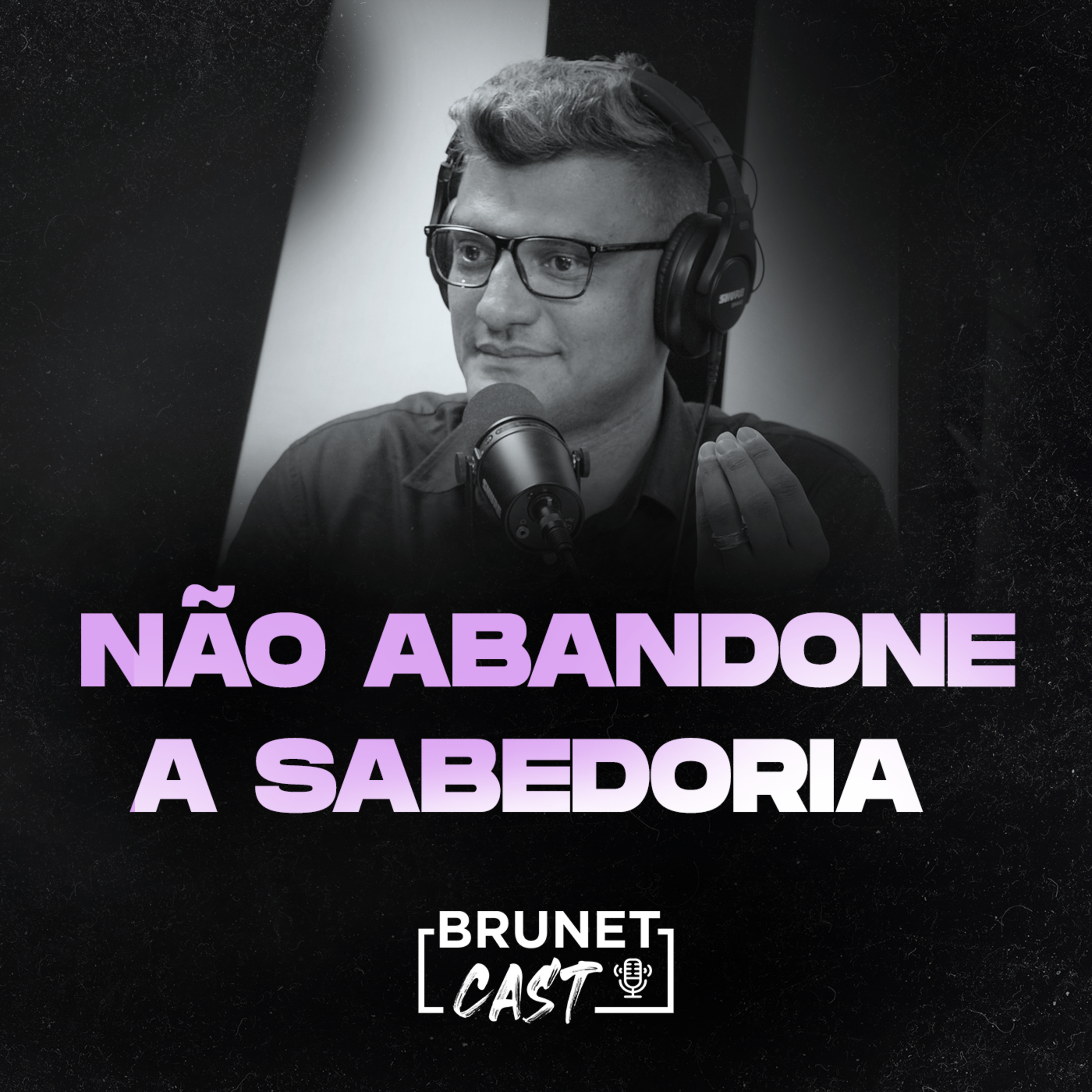 BrunetCast #106 - Não Abandone A Sabedoria |Série Provérbios #4| episode artwork