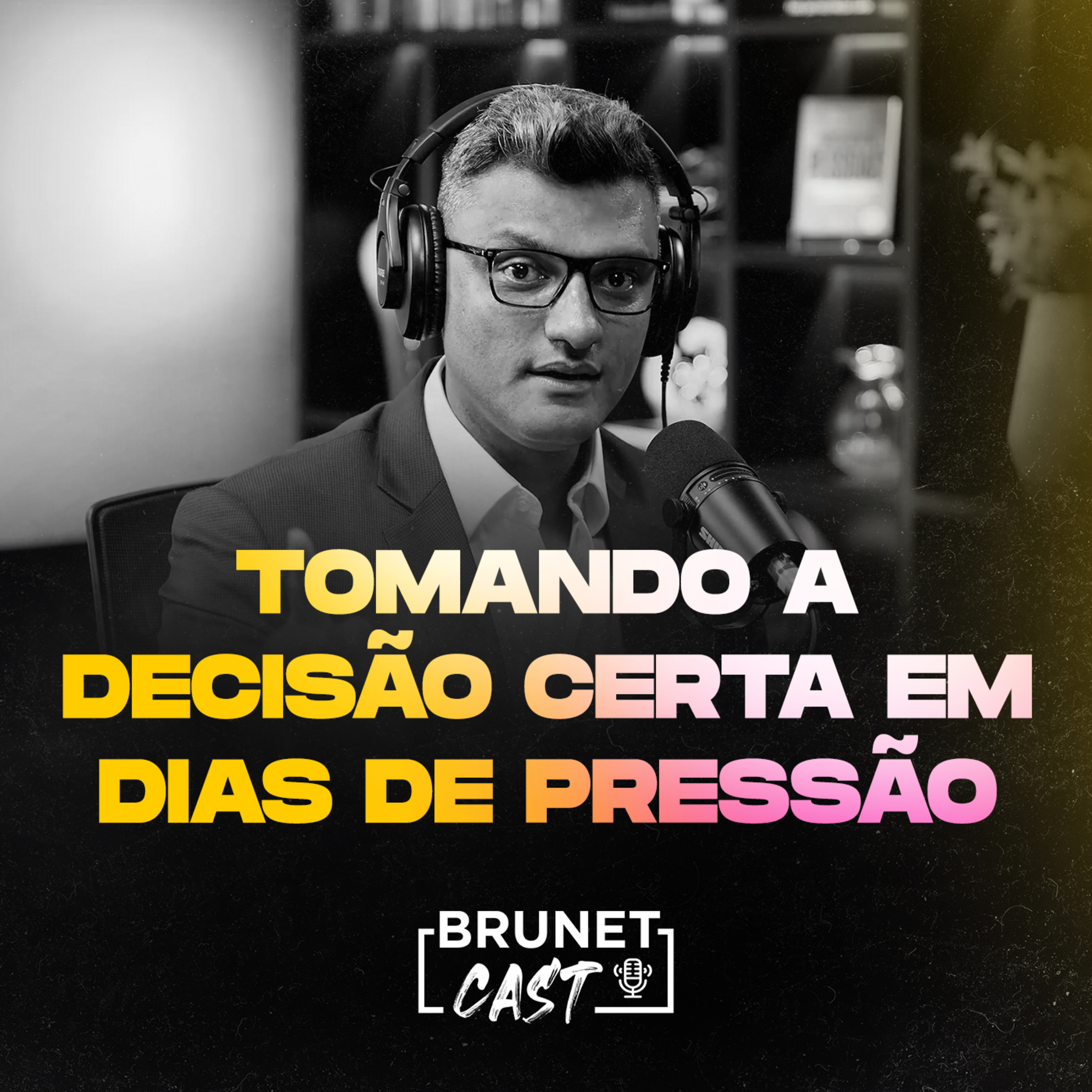 BrunetCast #171 - Tomando a decisão certa em dias de pressão episode artwork