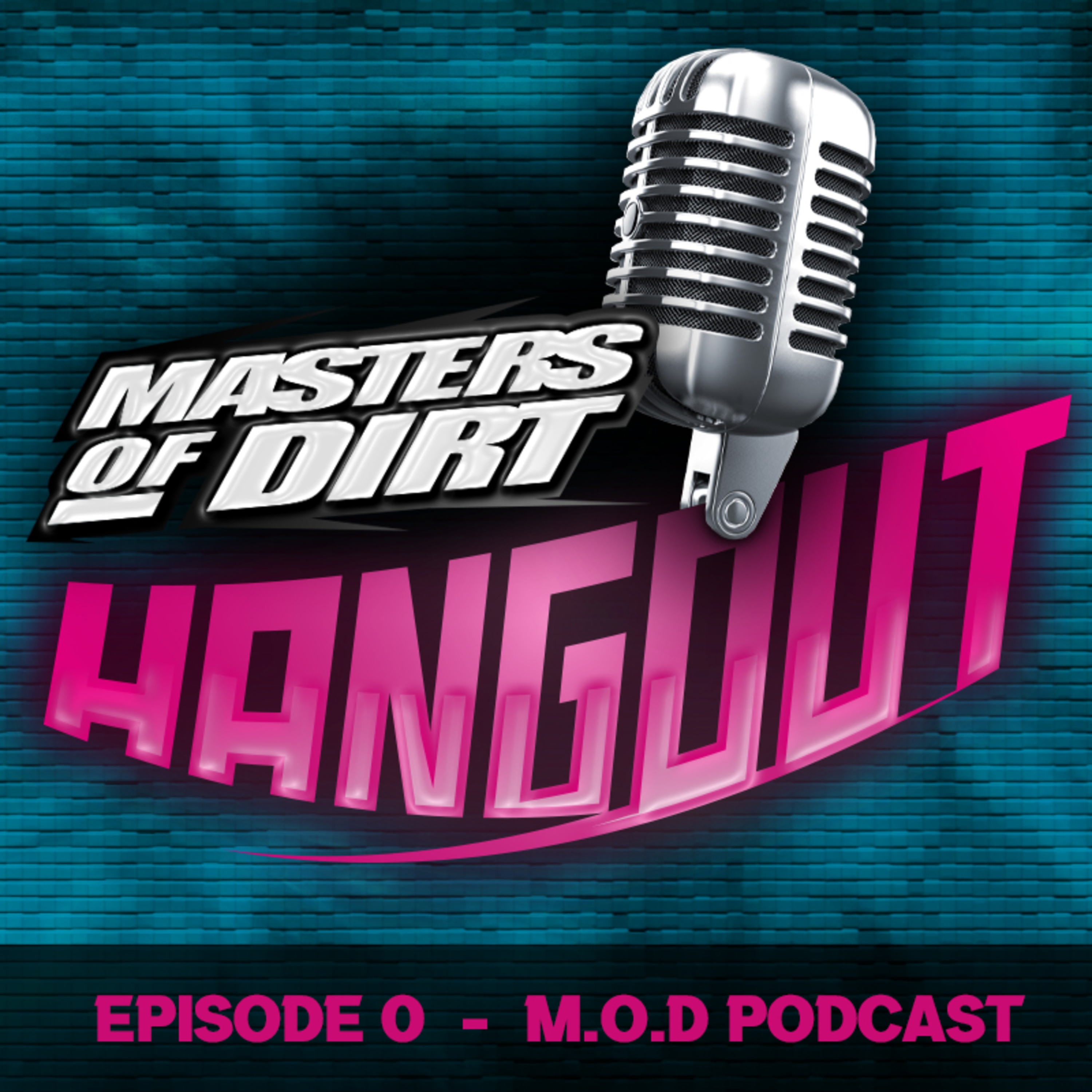 M.O.D HANGOUT Ep.0 | The official Masters of Dirt Podcast