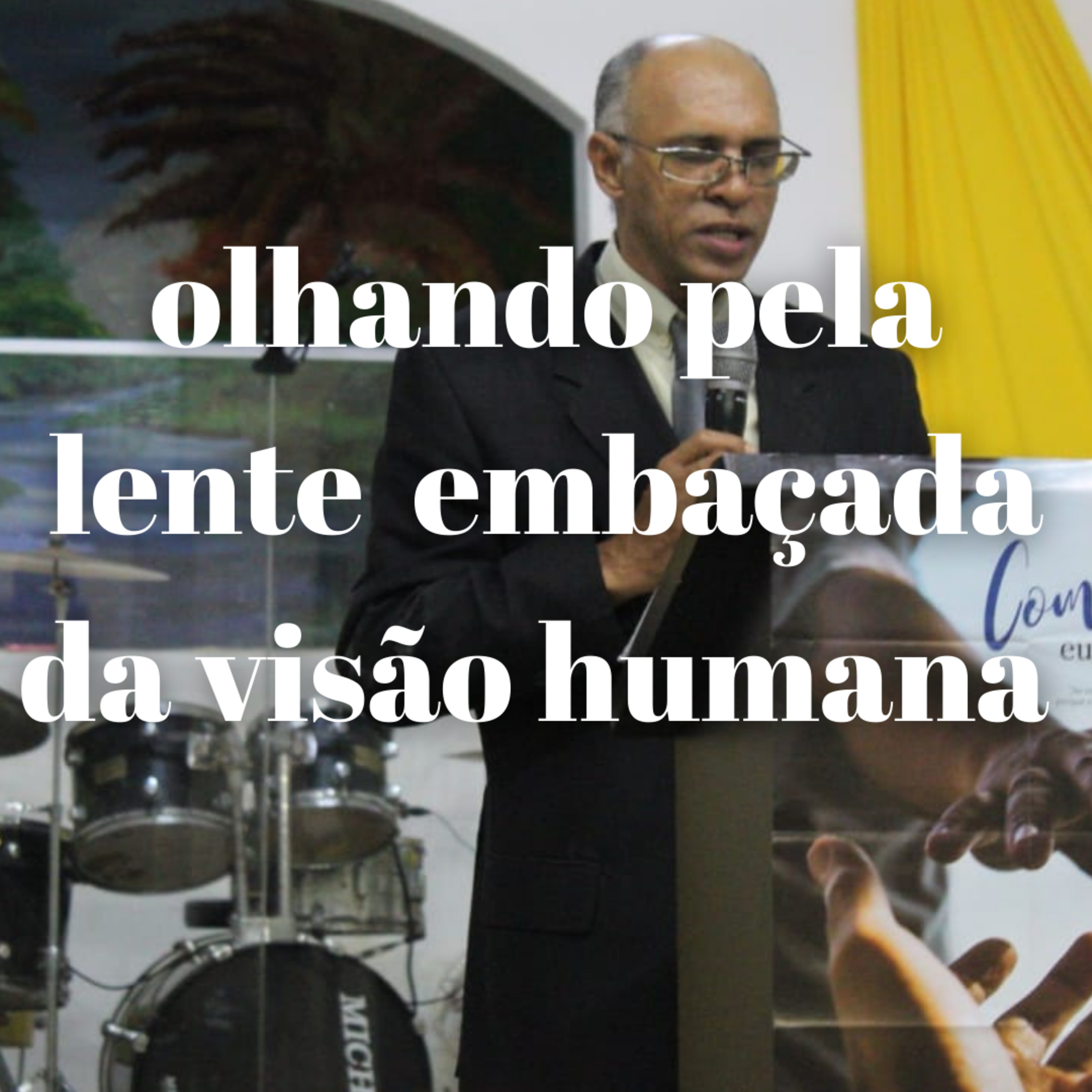 Olhando Pela Lente embaçada da Visão Humana | ir. Paulo Marinho episode artwork