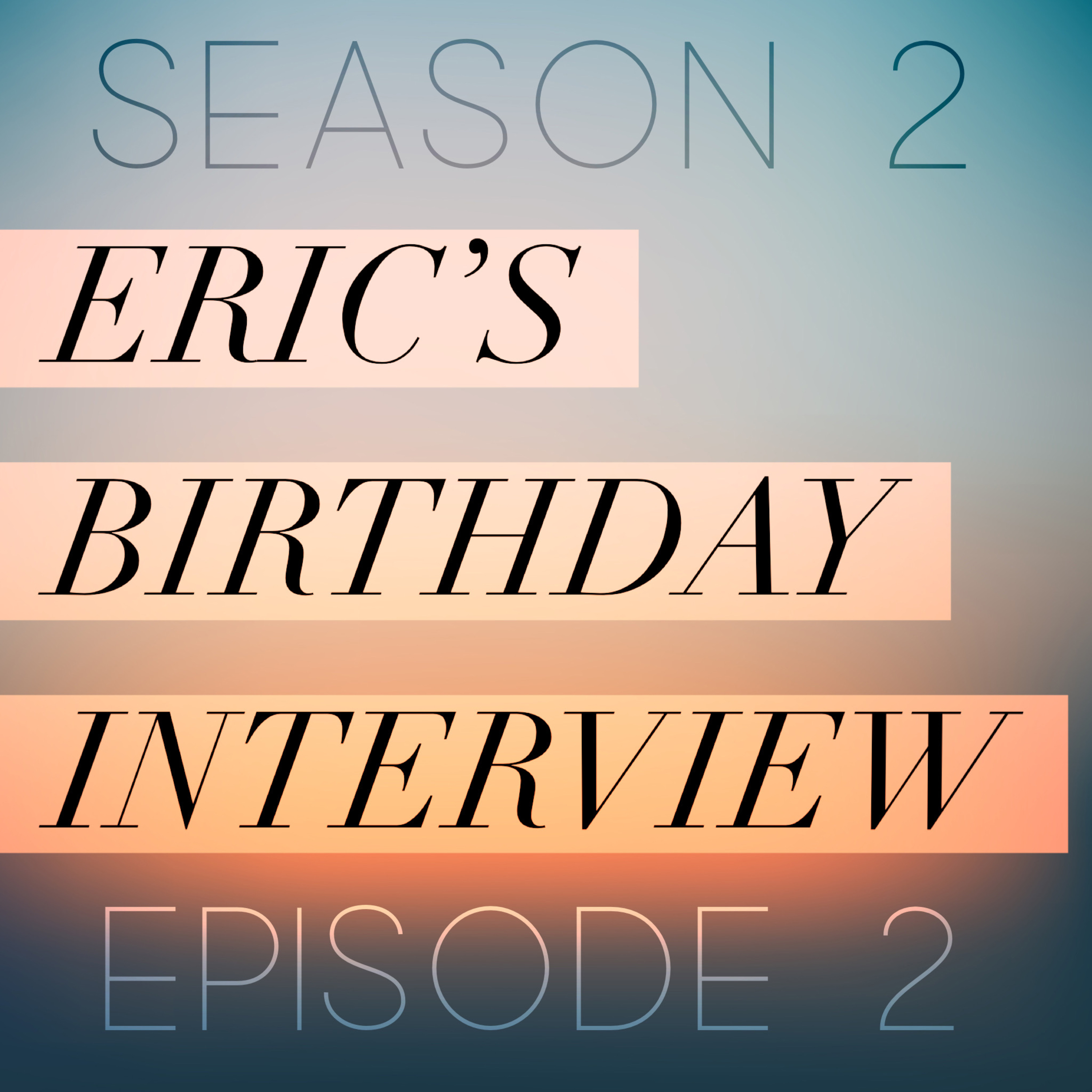 Eric's Birthday Interview episode artwork