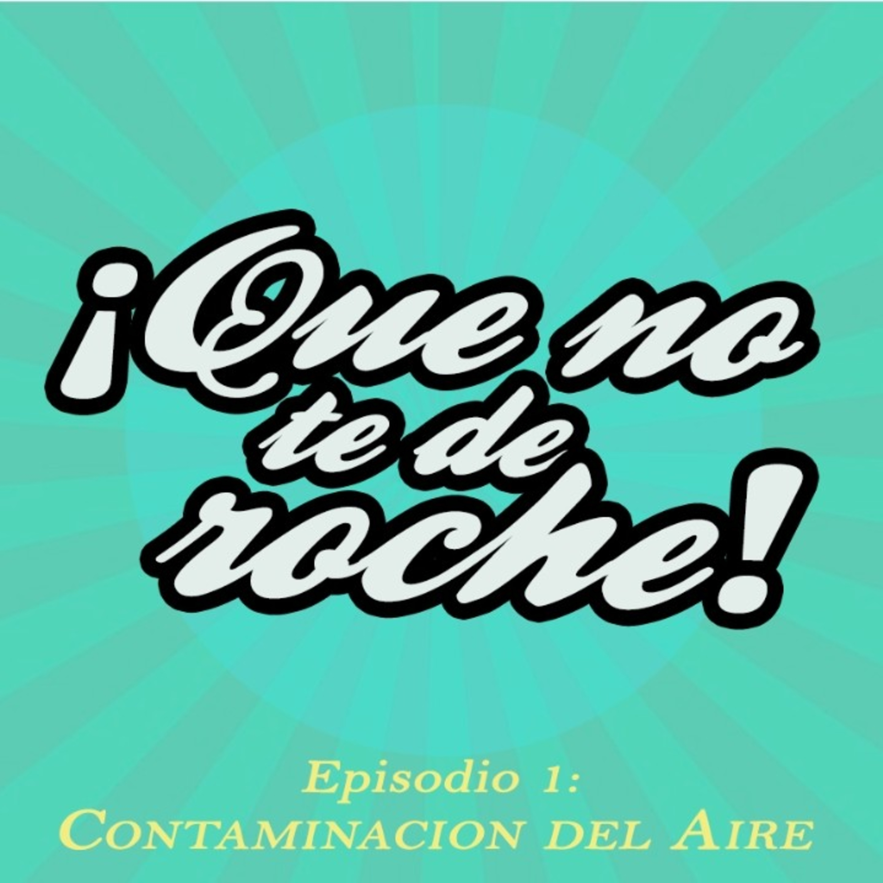  ¡QUE NO TE DE ROCHE! Contaminacion del Aire| T1 | Episodio I (Piloto) 
