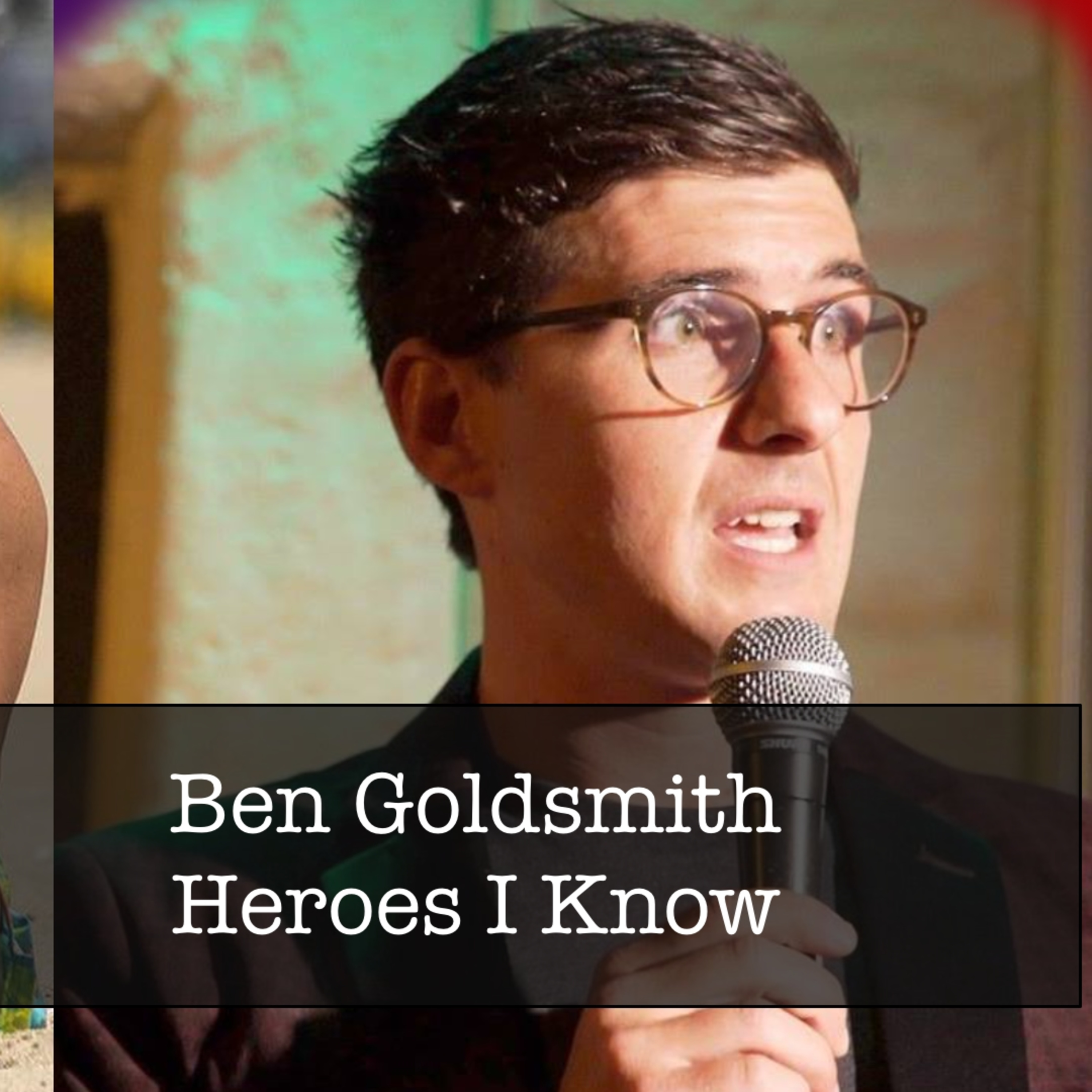 Ben Goldsmith Comedy Genius Heroes I Know