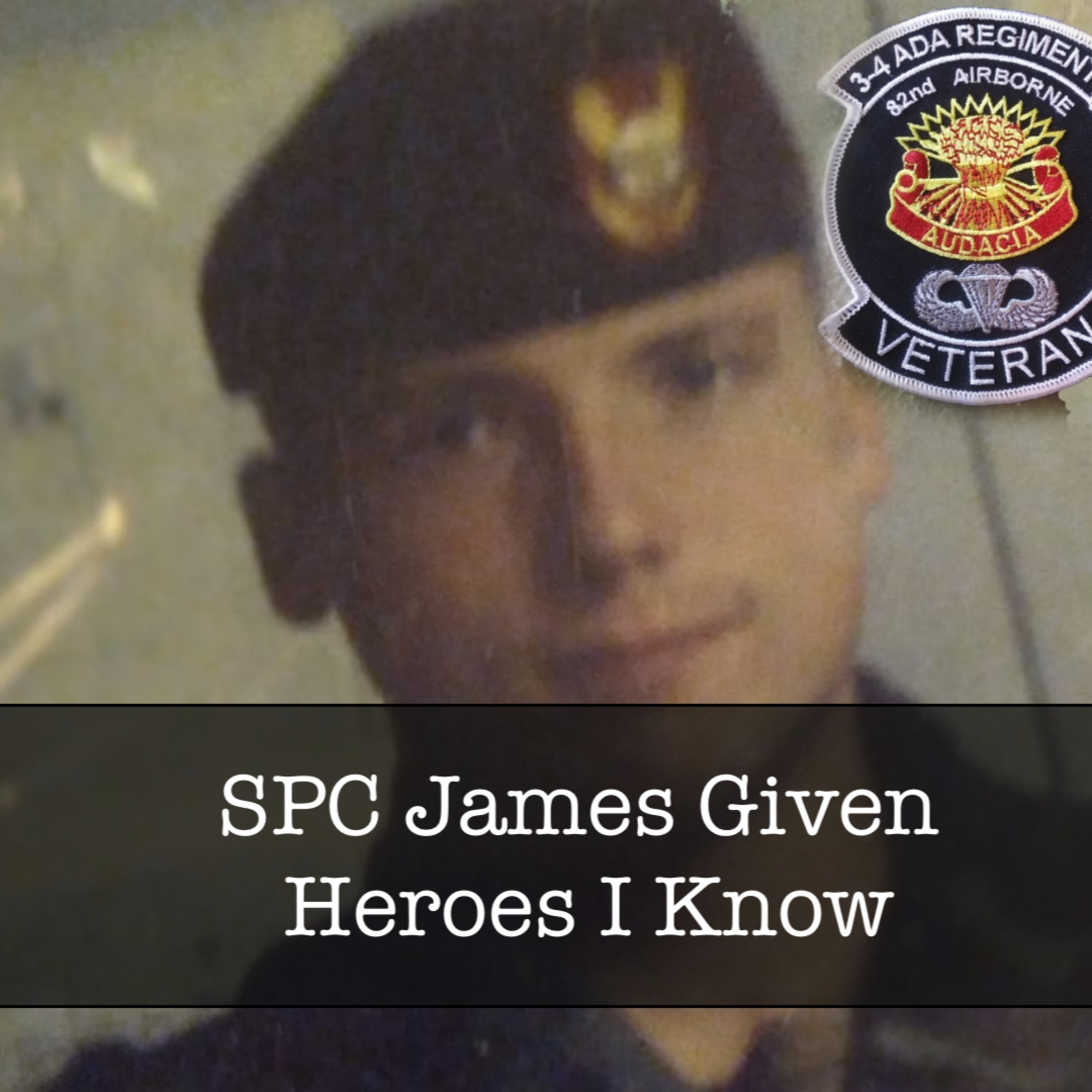 SPC James Given, Heroes I Know